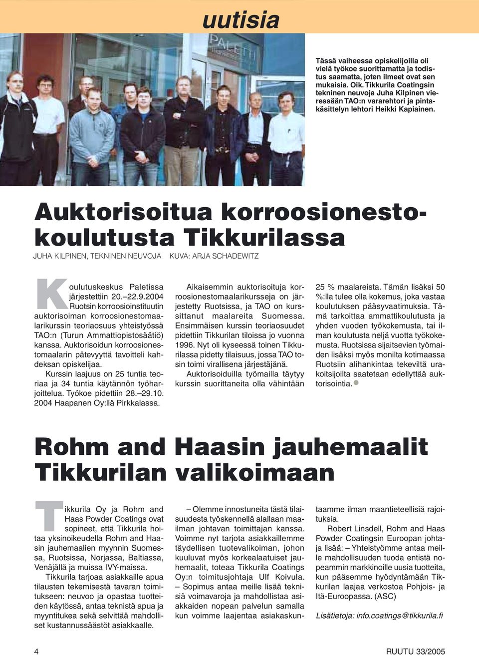 Auktorisoitua korroosionestokoulutusta Tikkurilassa JUHA KILPINEN, TEKNINEN NEUVOJA KUVA: ARJA SCHADEWITZ Koulutuskeskus Paletissa järjestettiin 20. 22.9.