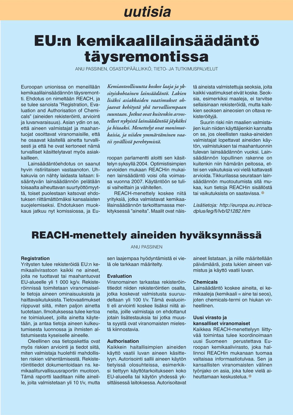 Menettelyt ovat monimutkaisia, ja niiden ymmärtäminen vaatii syvällistä perehtymistä. Euroopan unionissa on meneillään kemikaalilainsäädännön täysremontti.