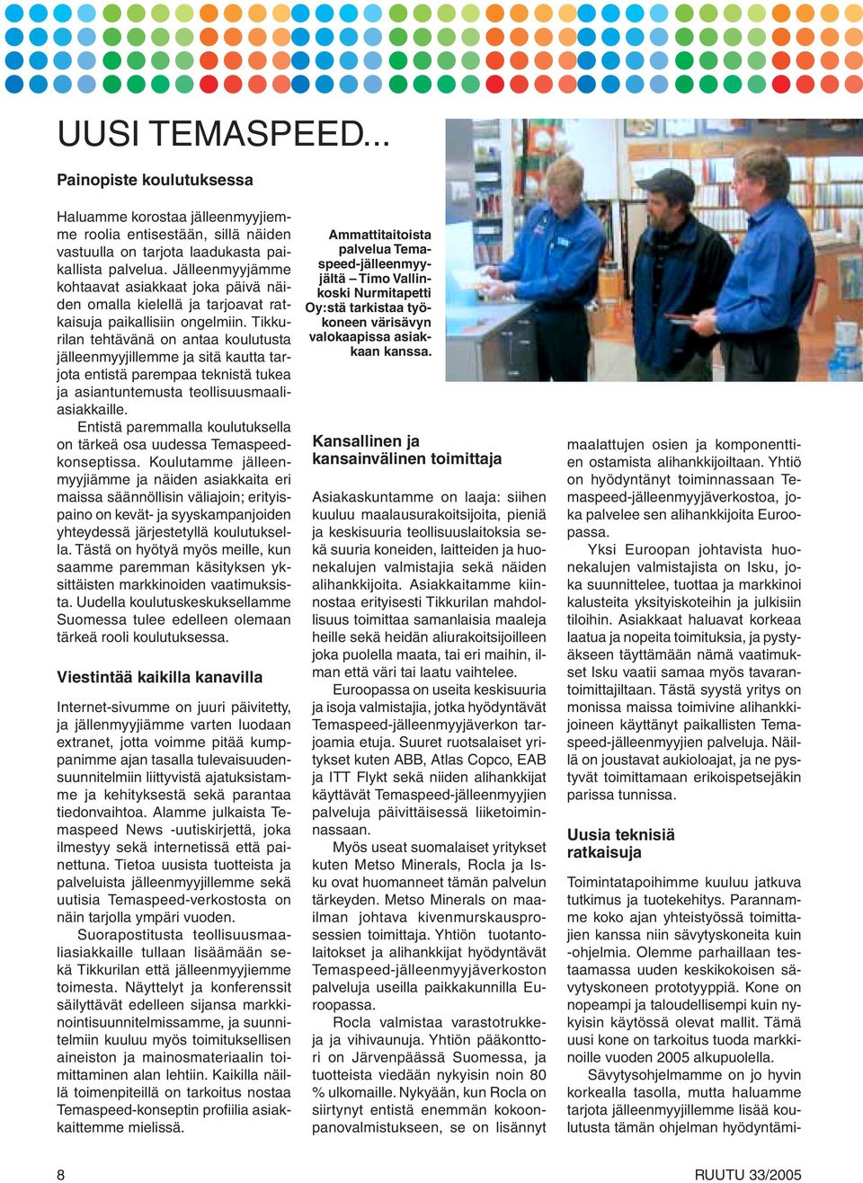 Tikkurilan tehtävänä on antaa koulutusta jälleenmyyjillemme ja sitä kautta tarjota entistä parempaa teknistä tukea ja asiantuntemusta teollisuusmaaliasiakkaille.