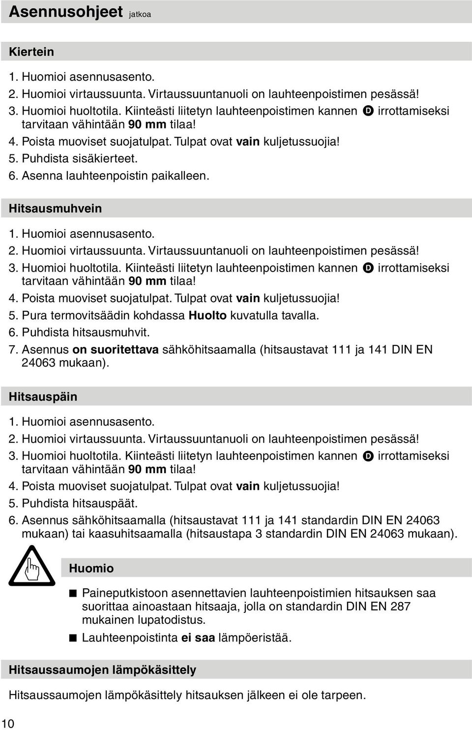 Asenna lauhteenpoistin paikalleen. Hitsausmuhvein 1. Huomioi asennusasento. 2. Huomioi virtaussuunta. Virtaussuuntanuoli on lauhteenpoistimen pesässä! 3. Huomioi huoltotila.