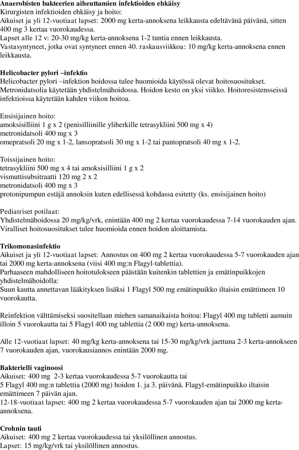 raskausviikkoa: 10 mg/kg kerta-annoksena ennen leikkausta. Helicobacter pylori infektio Helicobacter pylori infektion hoidossa tulee huomioida käytössä olevat hoitosuositukset.