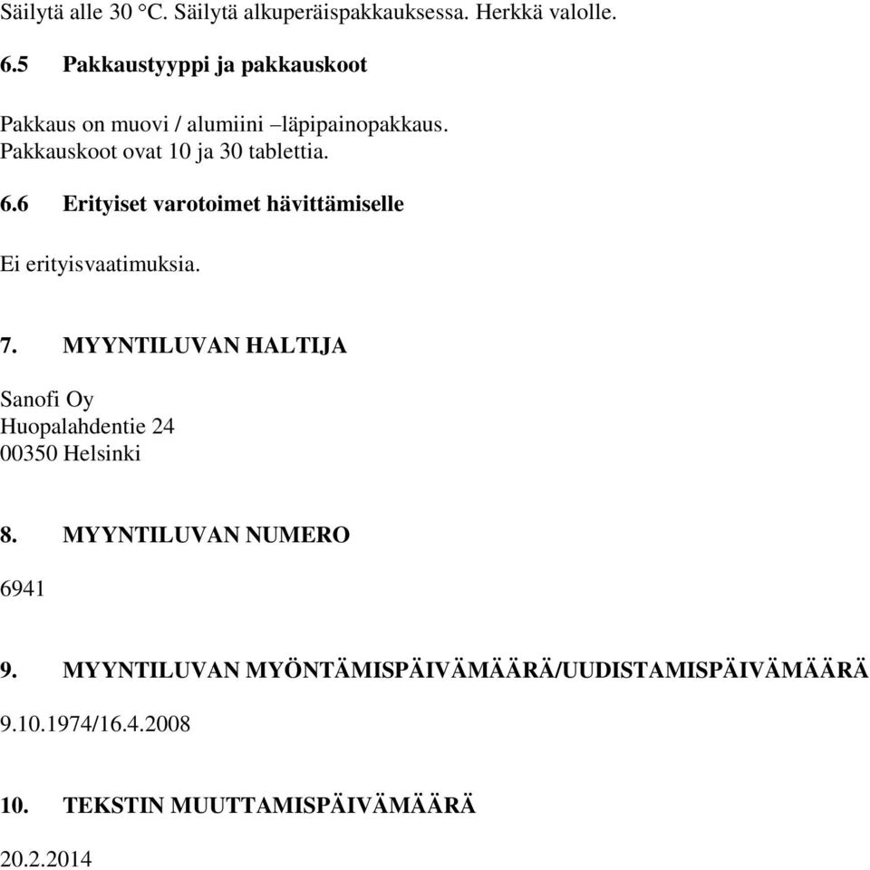 6.6 Erityiset varotoimet hävittämiselle Ei erityisvaatimuksia. 7.