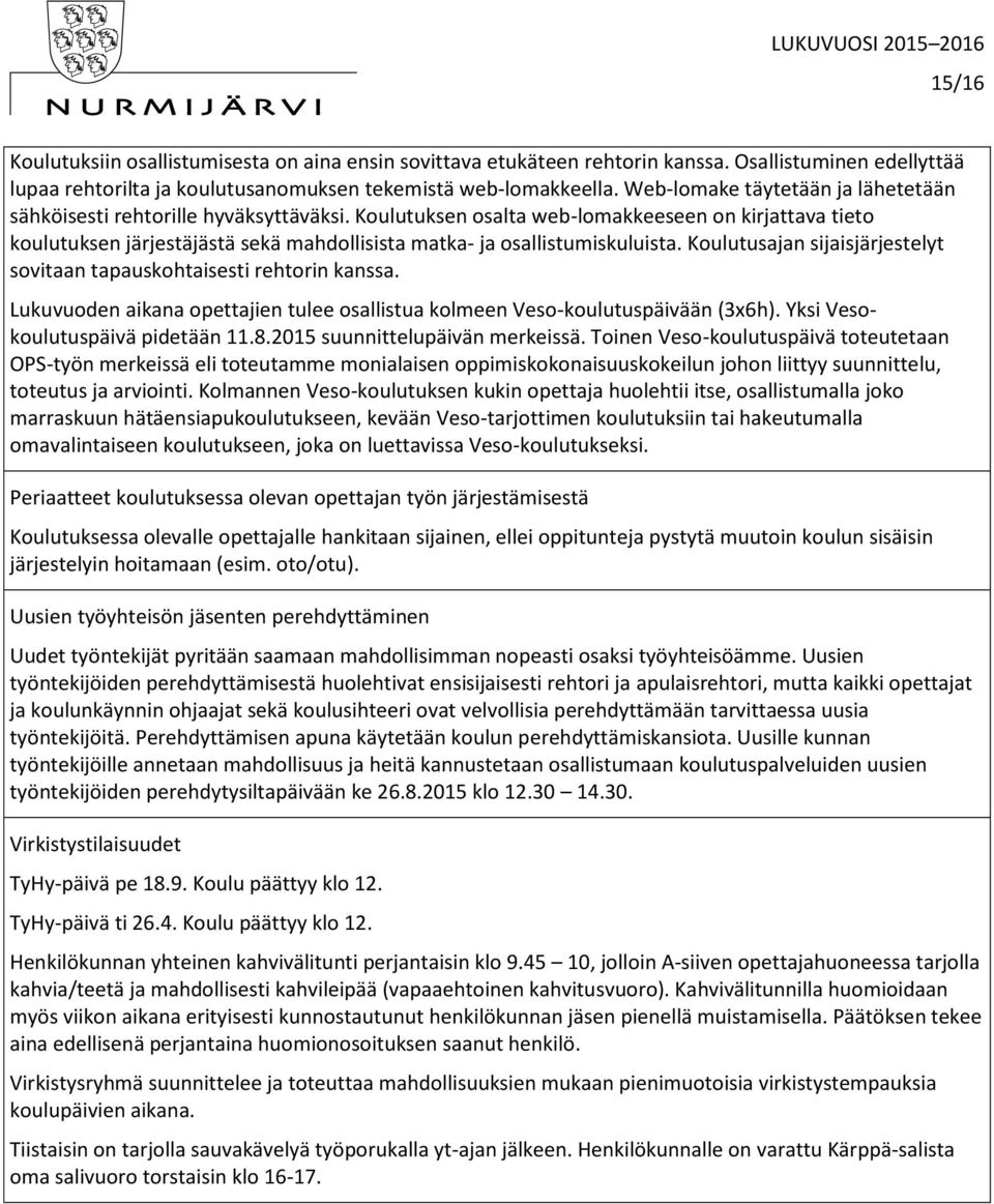 Koulutuksen osalta web-lomakkeeseen on kirjattava tieto koulutuksen järjestäjästä sekä mahdollisista matka- ja osallistumiskuluista.