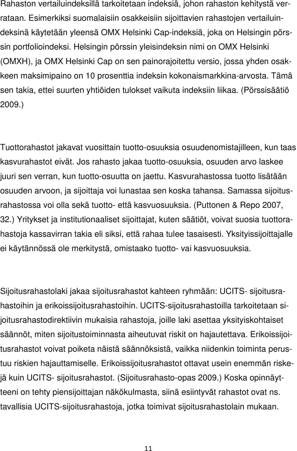 Helsingin pörssin yleisindeksin nimi on OMX Helsinki (OMXH), ja OMX Helsinki Cap on sen painorajoitettu versio, jossa yhden osakkeen maksimipaino on 10 prosenttia indeksin kokonaismarkkina-arvosta.