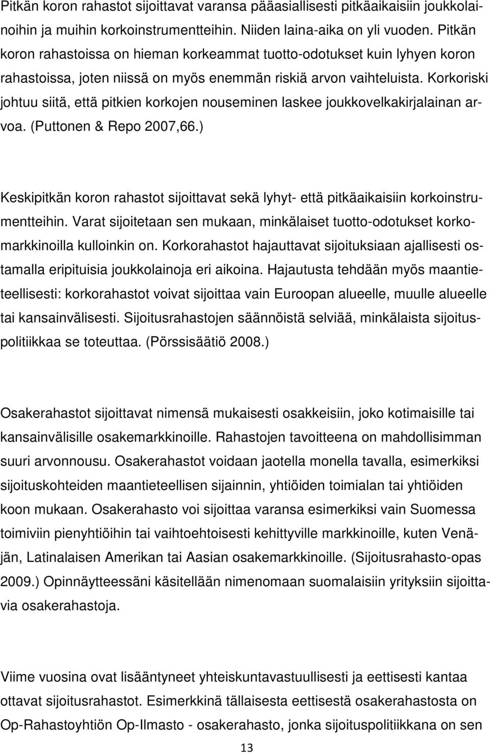 Korkoriski johtuu siitä, että pitkien korkojen nouseminen laskee joukkovelkakirjalainan arvoa. (Puttonen & Repo 2007,66.