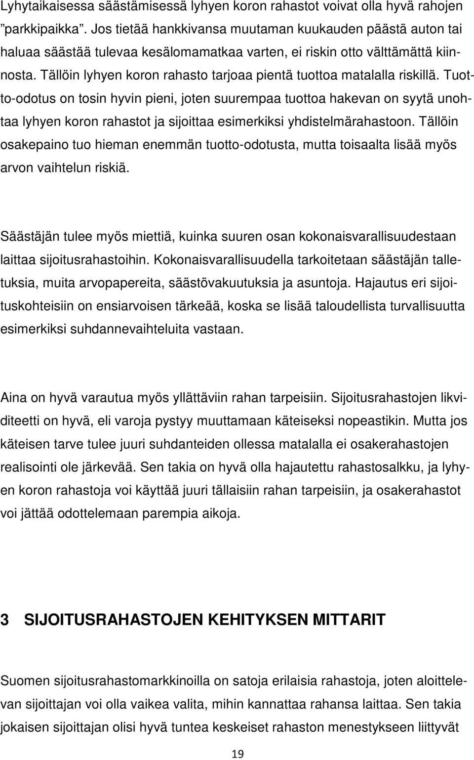 Tällöin lyhyen koron rahasto tarjoaa pientä tuottoa matalalla riskillä.