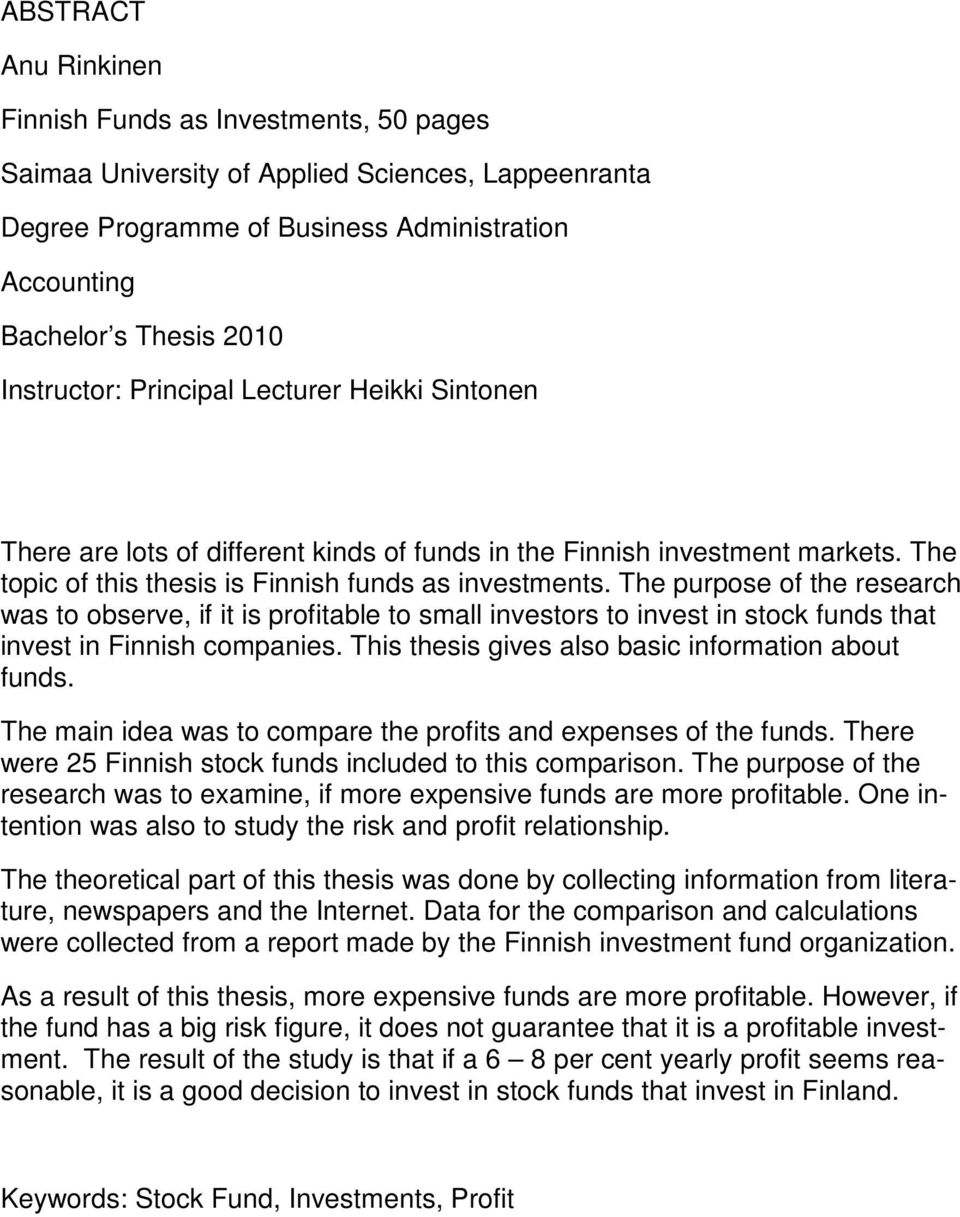 The purpose of the research was to observe, if it is profitable to small investors to invest in stock funds that invest in Finnish companies. This thesis gives also basic information about funds.