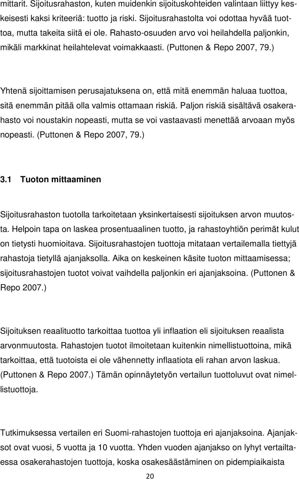 ) Yhtenä sijoittamisen perusajatuksena on, että mitä enemmän haluaa tuottoa, sitä enemmän pitää olla valmis ottamaan riskiä.