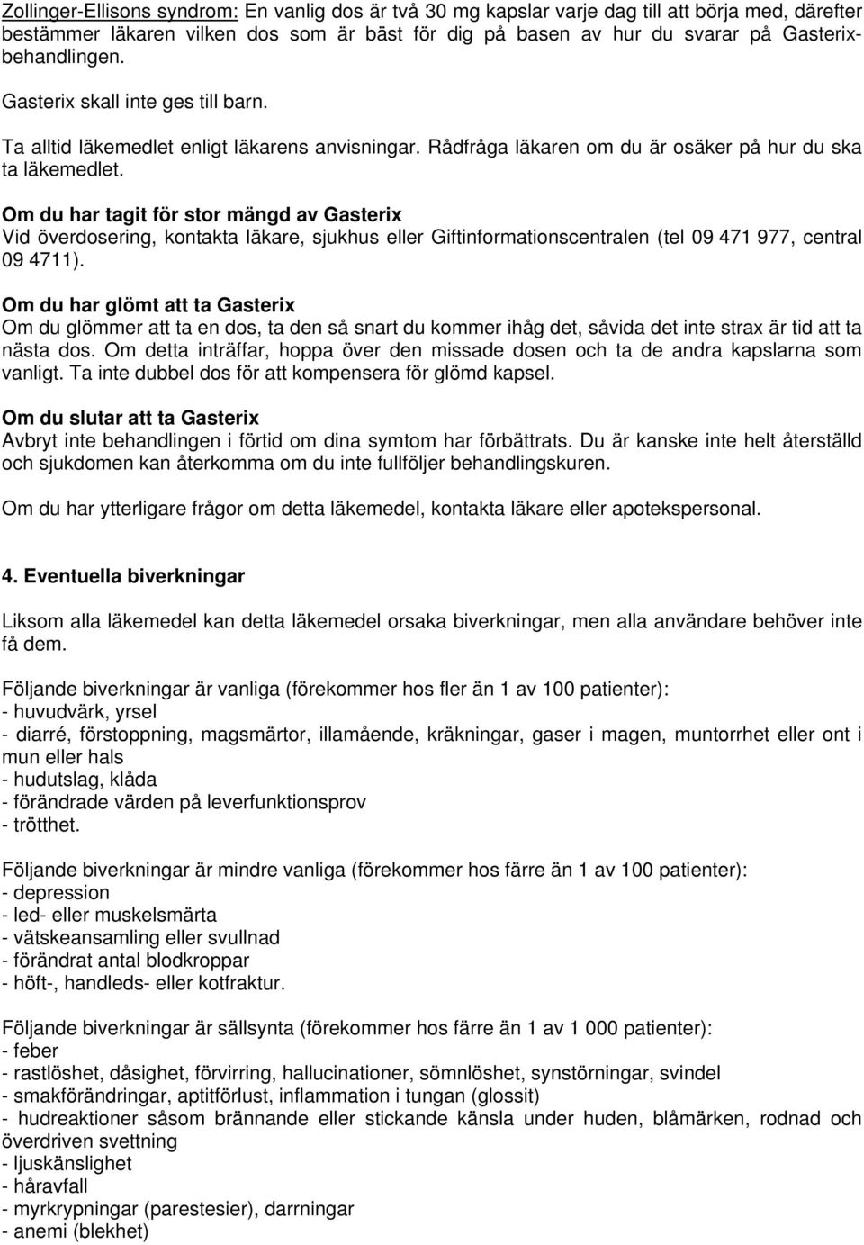 Om du har tagit för stor mängd av Gasterix Vid överdosering, kontakta läkare, sjukhus eller Giftinformationscentralen (tel 09 471 977, central 09 4711).