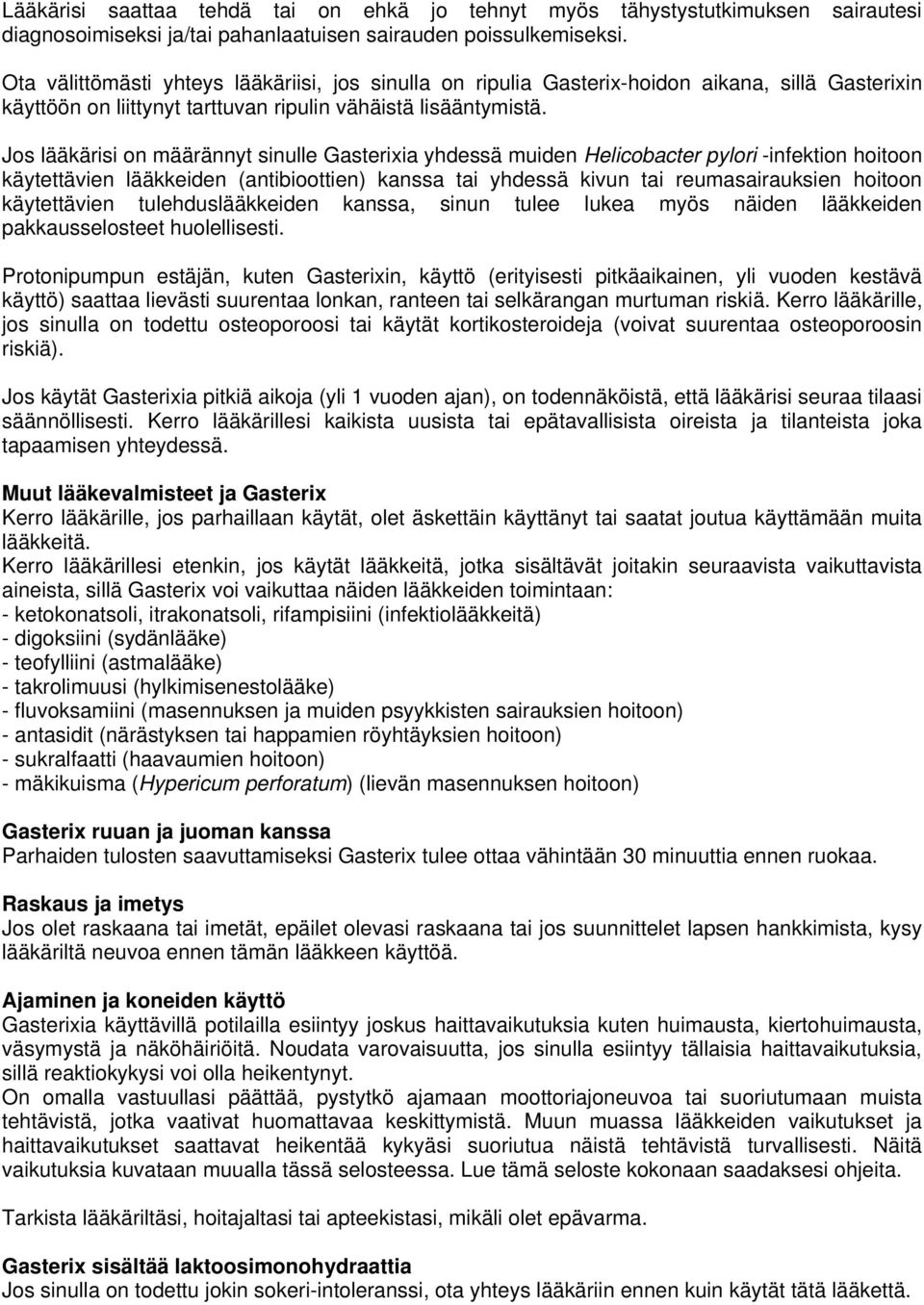 Jos lääkärisi on määrännyt sinulle Gasterixia yhdessä muiden Helicobacter pylori -infektion hoitoon käytettävien lääkkeiden (antibioottien) kanssa tai yhdessä kivun tai reumasairauksien hoitoon