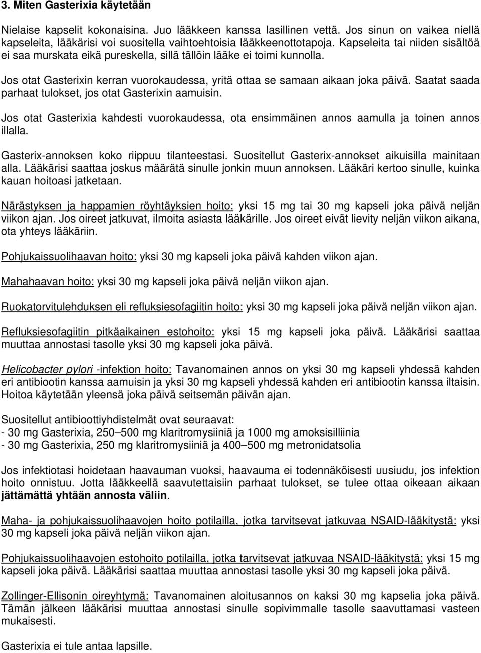 Saatat saada parhaat tulokset, jos otat Gasterixin aamuisin. Jos otat Gasterixia kahdesti vuorokaudessa, ota ensimmäinen annos aamulla ja toinen annos illalla.