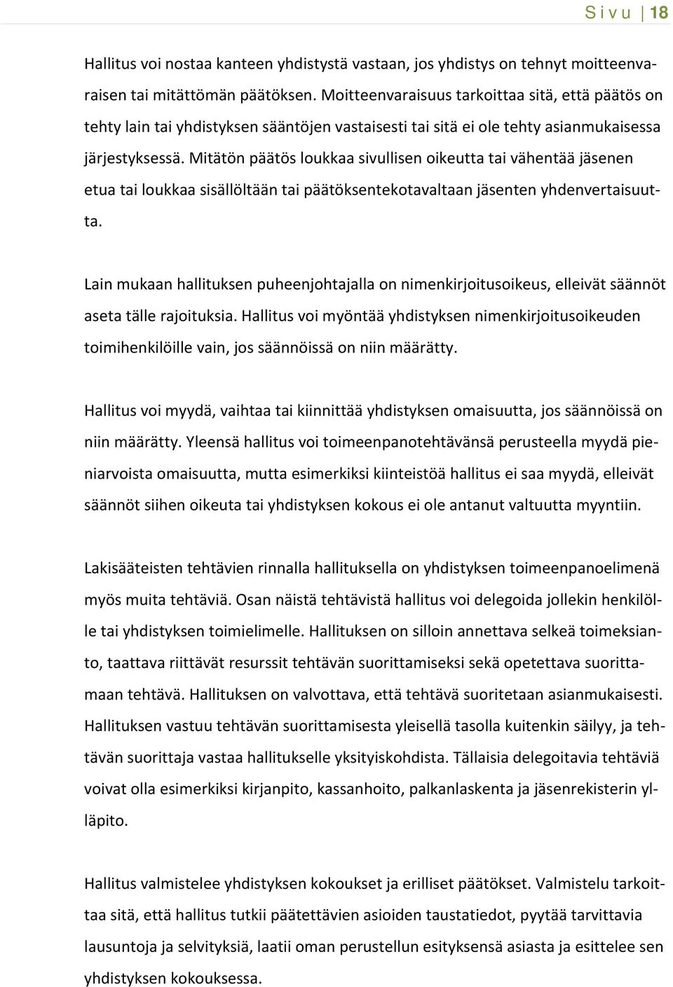 Mitätön päätös loukkaa sivullisen oikeutta tai vähentää jäsenen etua tai loukkaa sisällöltään tai päätöksentekotavaltaan jäsenten yhdenvertaisuutta.