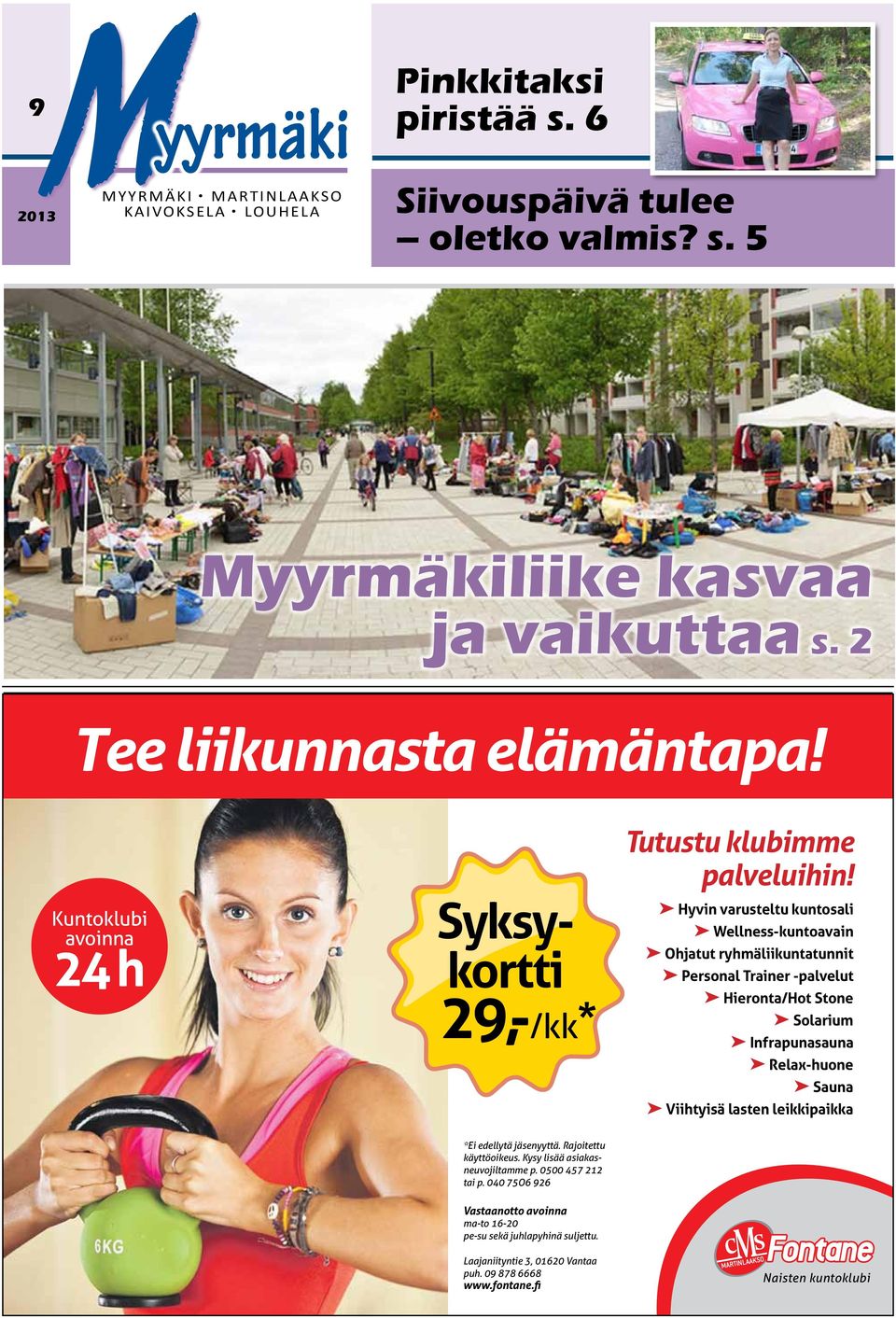 %6 Hyvin varusteltu kuntosali Wellness-kuntoavain Ohjatut ryhmäliikuntatunnit Personal Trainer -palvelut Hieronta/Hot Stone Solarium Infrapunasauna Relax-huone Sauna Viihtyisä