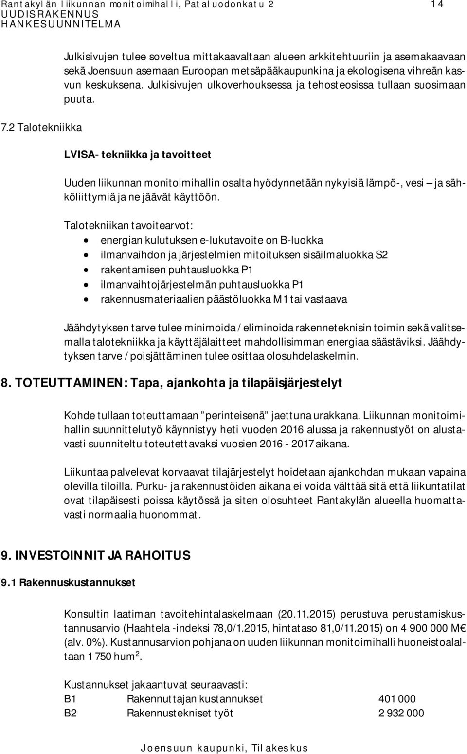 Julkisivujen ulkoverhouksessa ja tehosteosissa tullaan suosimaan puuta.
