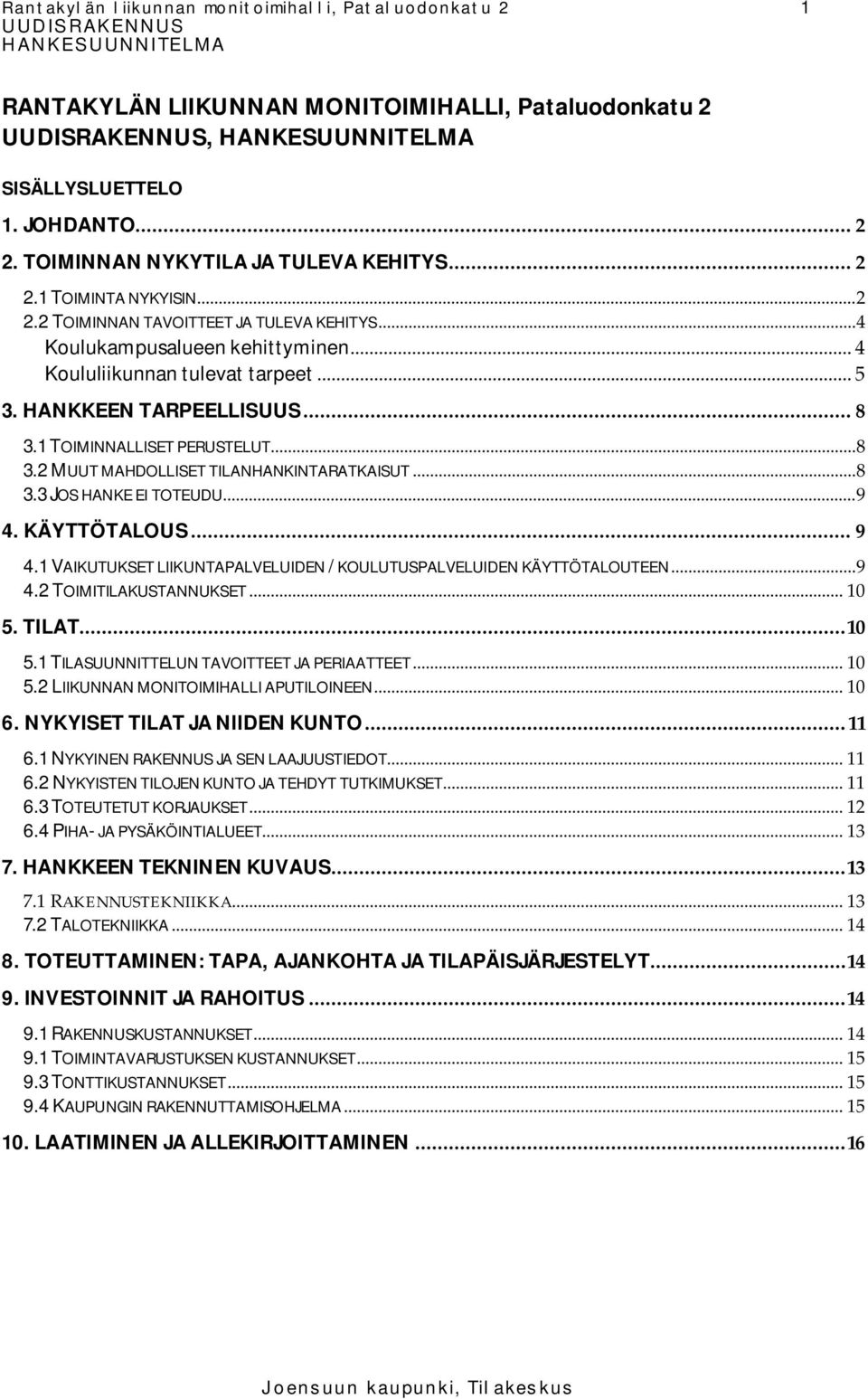 .. 8 3.3 JOS HANKE EI TOTEUDU... 9 4. KÄYTTÖTALOUS... 9 4.1 VAIKUTUKSET LIIKUNTAPALVELUIDEN / KOULUTUSPALVELUIDEN KÄYTTÖTALOUTEEN... 9 4.2 TOIMITILAKUSTANNUKSET... 10 5.
