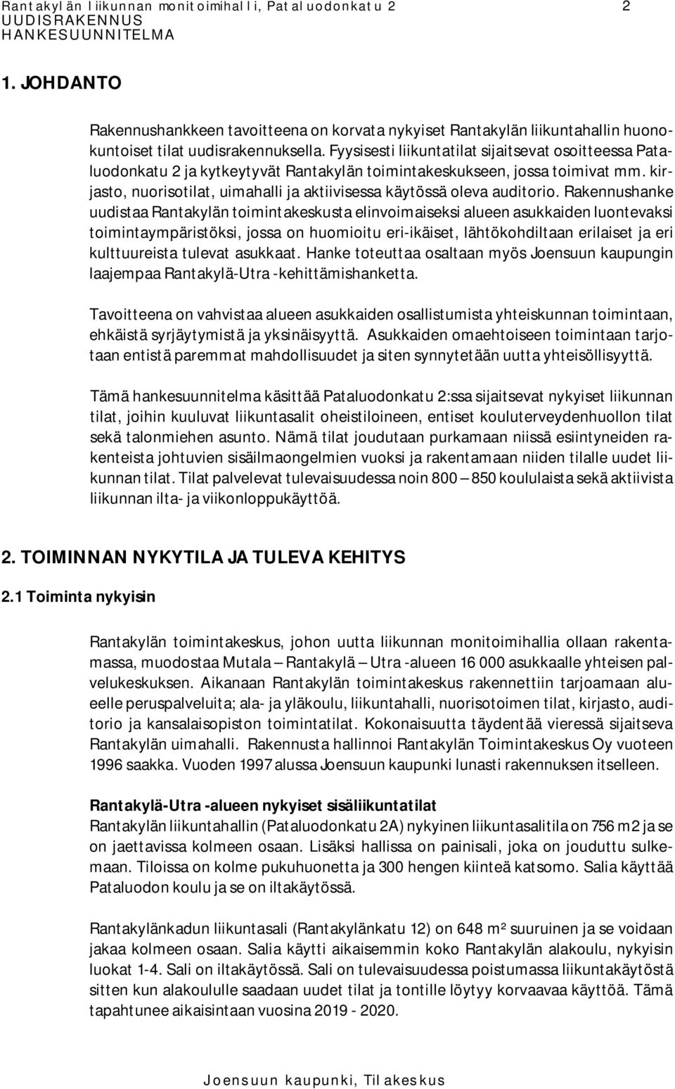 kirjasto, nuorisotilat, uimahalli ja aktiivisessa käytössä oleva auditorio.
