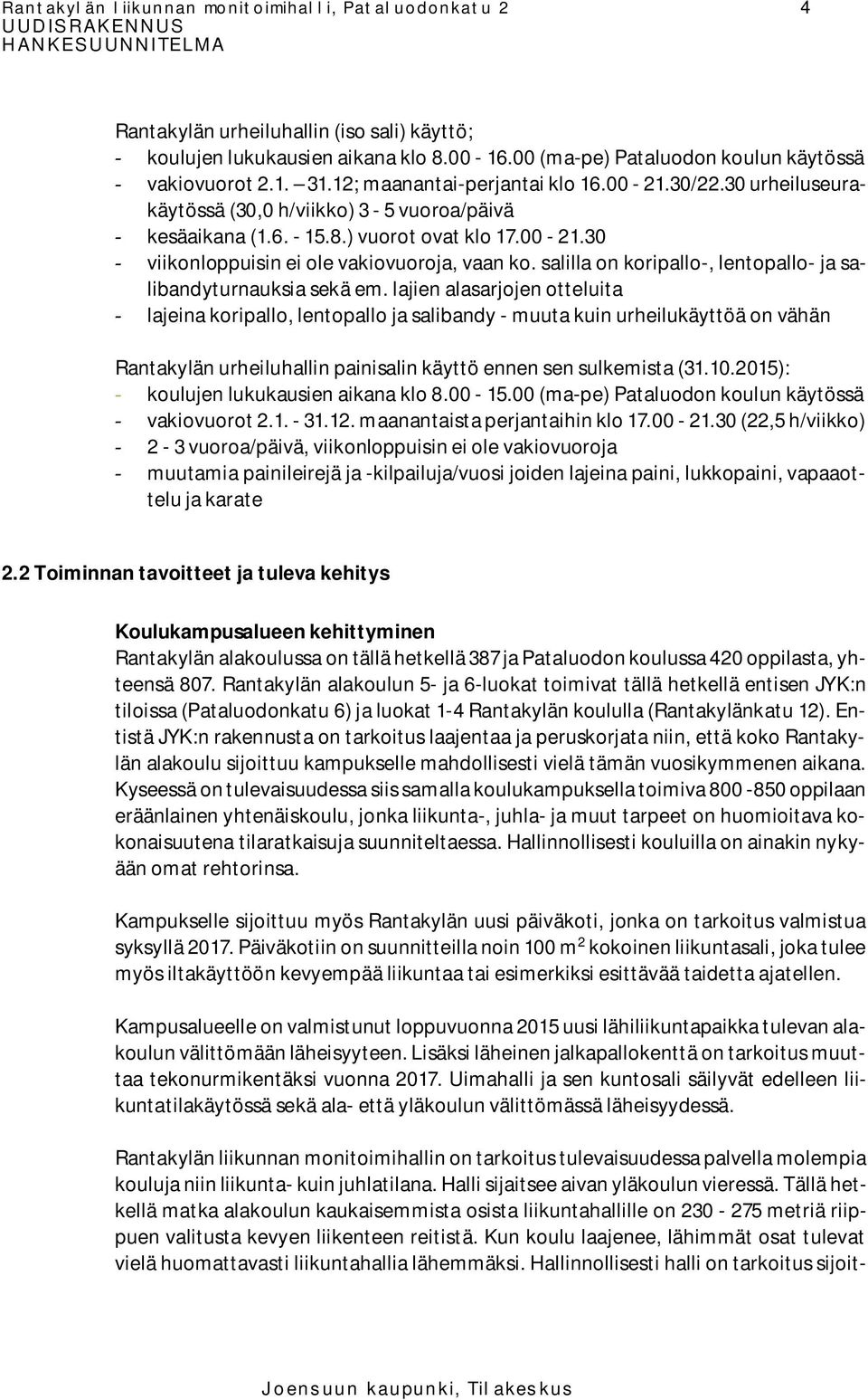 salilla on koripallo-, lentopallo- ja salibandyturnauksia sekä em.