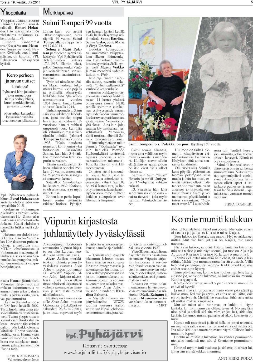 Kerro perheen ja suvun uutiset lehdessä Pyhäjärvi-lehti julkaisee joka numerossa tietoja perhejuhlista, kuten merkkipäivistä ja valmistuneista.