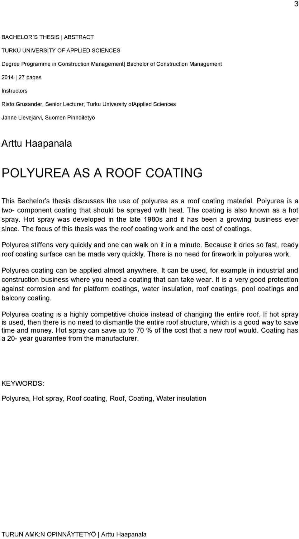 material. Polyurea is a two- component coating that should be sprayed with heat. The coating is also known as a hot spray.