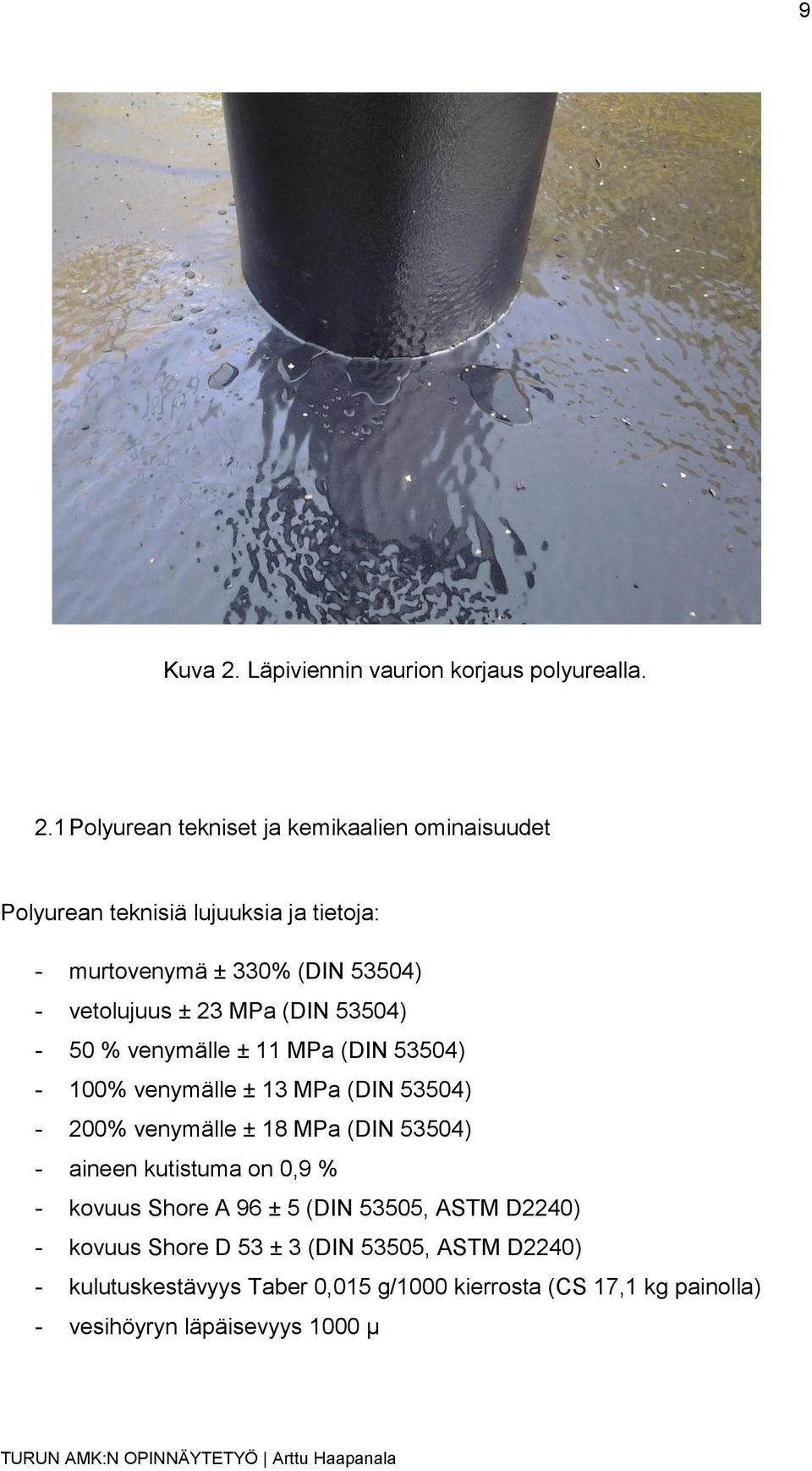 1 Polyurean tekniset ja kemikaalien ominaisuudet Polyurean teknisiä lujuuksia ja tietoja: - murtovenymä ± 330% (DIN 53504) - vetolujuus ±