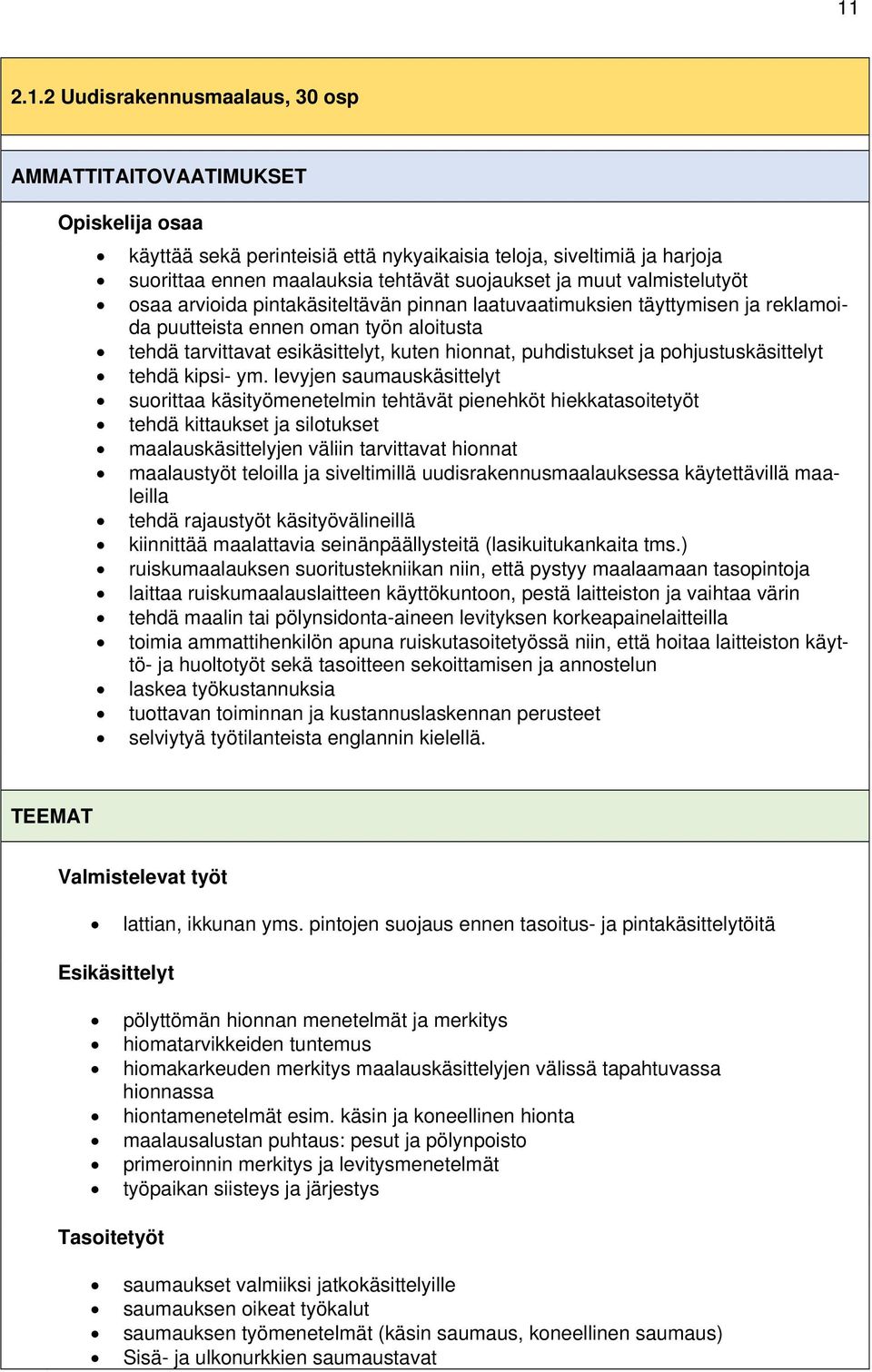 puhdistukset ja pohjustuskäsittelyt tehdä kipsi- ym.