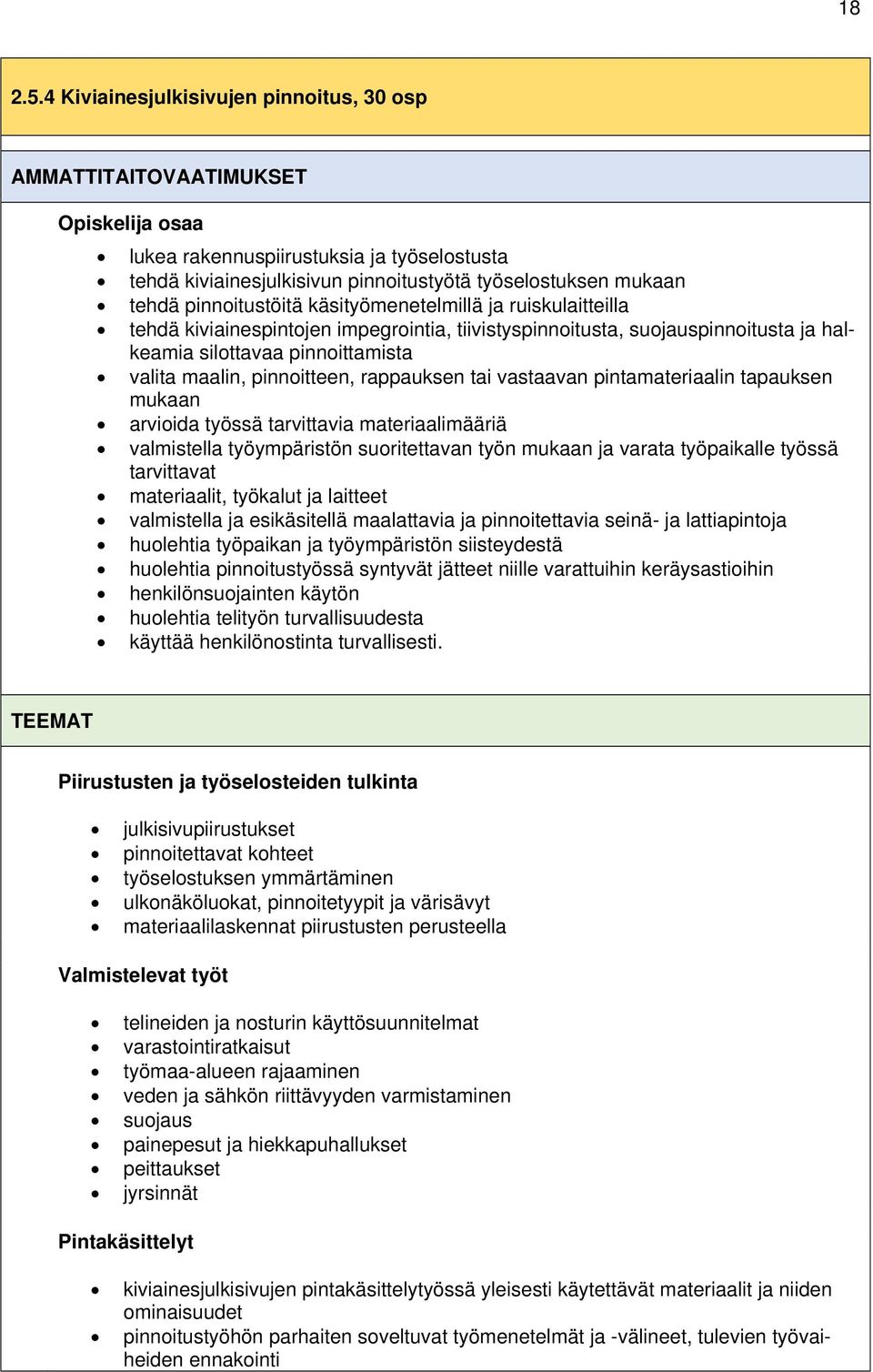 pinnoitustöitä käsityömenetelmillä ja ruiskulaitteilla tehdä kiviainespintojen impegrointia, tiivistyspinnoitusta, suojauspinnoitusta ja halkeamia silottavaa pinnoittamista valita maalin,