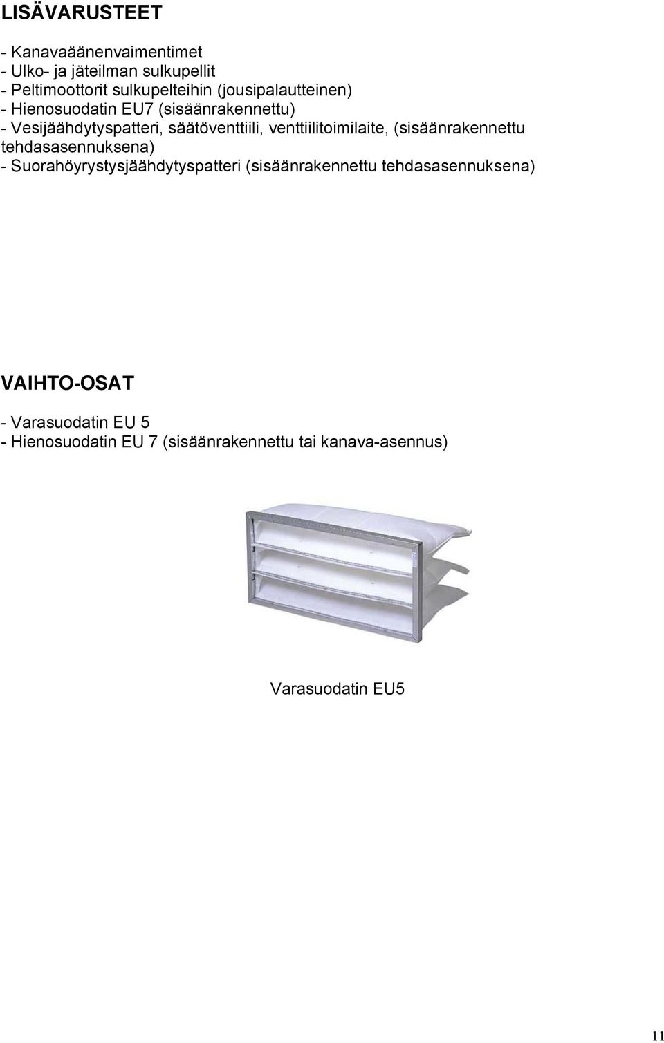 venttiilitoimilaite, (sisäänrakennettu tehdasasennuksena) - Suorahöyrystysjäähdytyspatteri (sisäänrakennettu