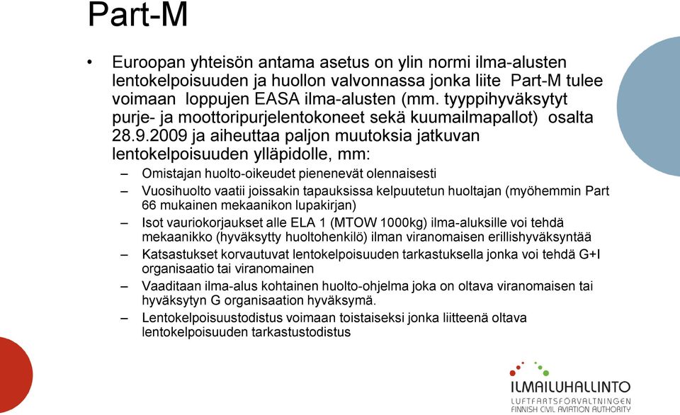 2009 ja aiheuttaa paljon muutoksia jatkuvan lentokelpoisuuden ylläpidolle, mm: Omistajan huolto-oikeudet pienenevät olennaisesti Vuosihuolto vaatii joissakin tapauksissa kelpuutetun huoltajan