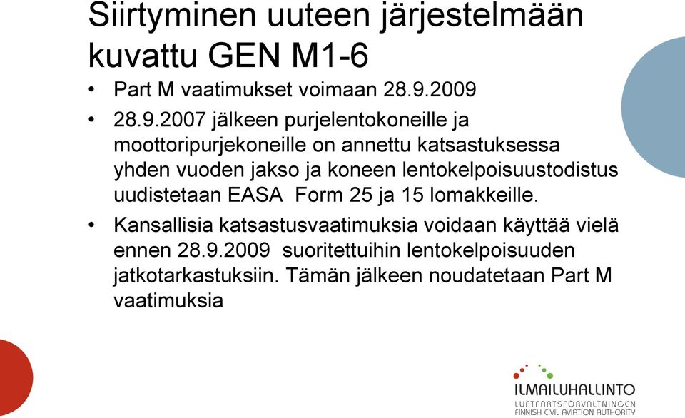 jakso ja koneen lentokelpoisuustodistus uudistetaan EASA Form 25 ja 15 lomakkeille.