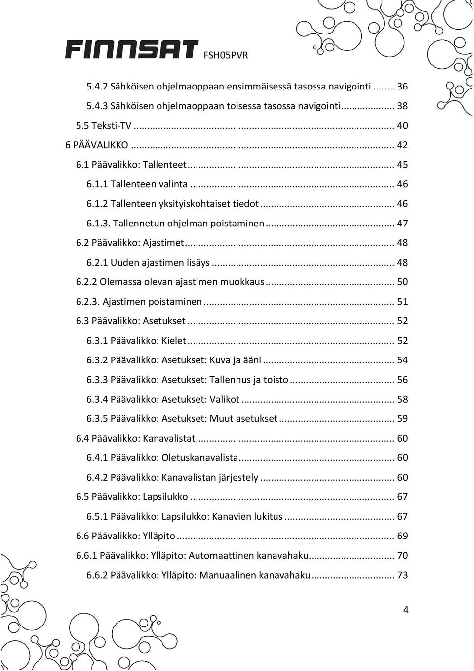 .. 50 6.2.3. Ajastimen poistaminen... 51 6.3 Päävalikko: Asetukset... 52 6.3.1 Päävalikko: Kielet... 52 6.3.2 Päävalikko: Asetukset: Kuva ja ääni... 54 6.3.3 Päävalikko: Asetukset: Tallennus ja toisto.