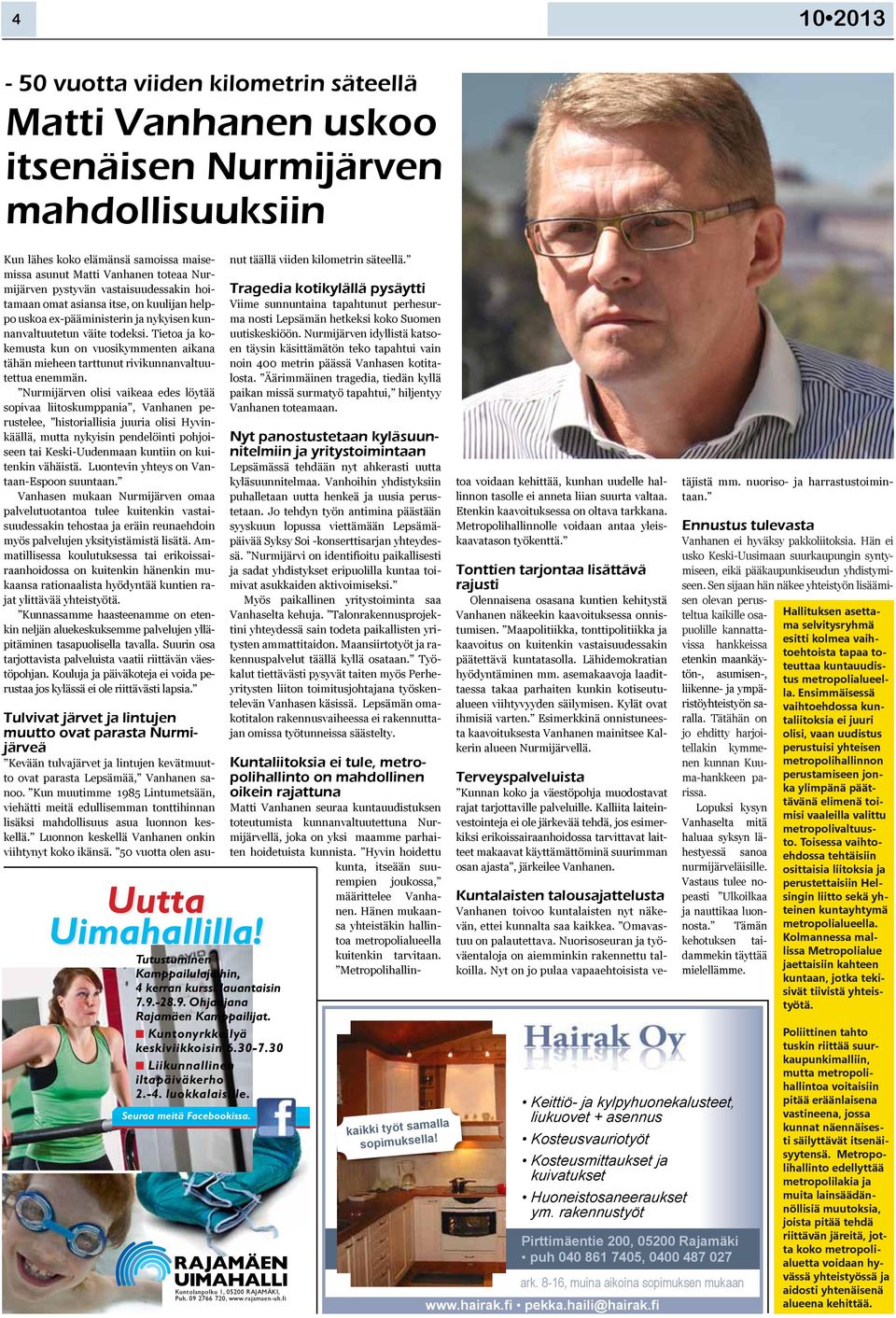 vastaisuudessakin hoitamaan omat asiansa itse, on kuulijan helppo uskoa ex pääministerin ja nykyisen kunnanvaltuutetun väite todeksi.