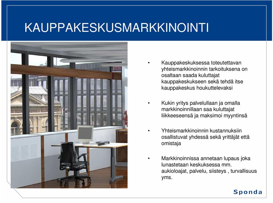 kuluttajat liikkeeseensä ja maksimoi myyntinsä Yhteismarkkinoinnin kustannuksiin osallistuvat yhdessä sekä yrittäjät että