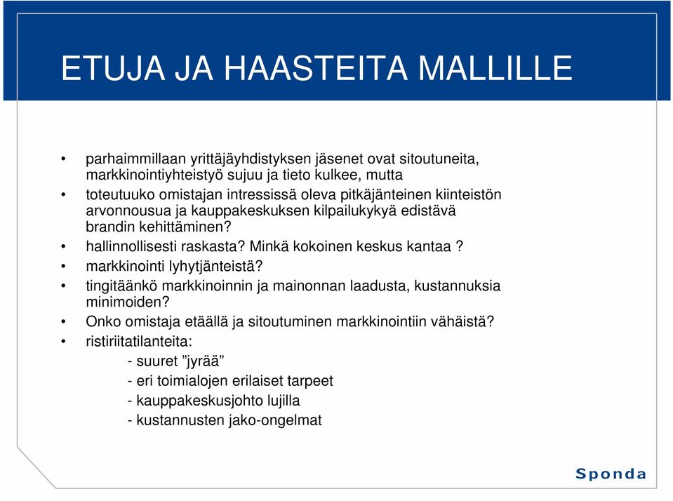 Minkä kokoinen keskus kantaa? markkinointi lyhytjänteistä? tingitäänkö markkinoinnin ja mainonnan laadusta, kustannuksia minimoiden?