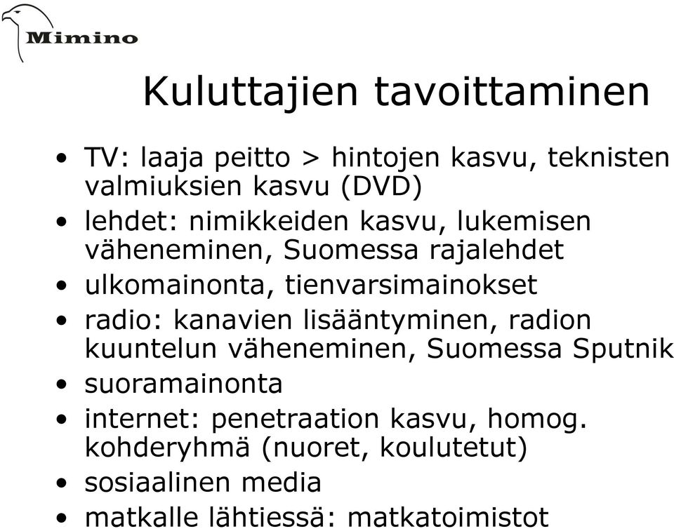 kanavien lisääntyminen, radion kuuntelun väheneminen, Suomessa Sputnik suoramainonta internet: