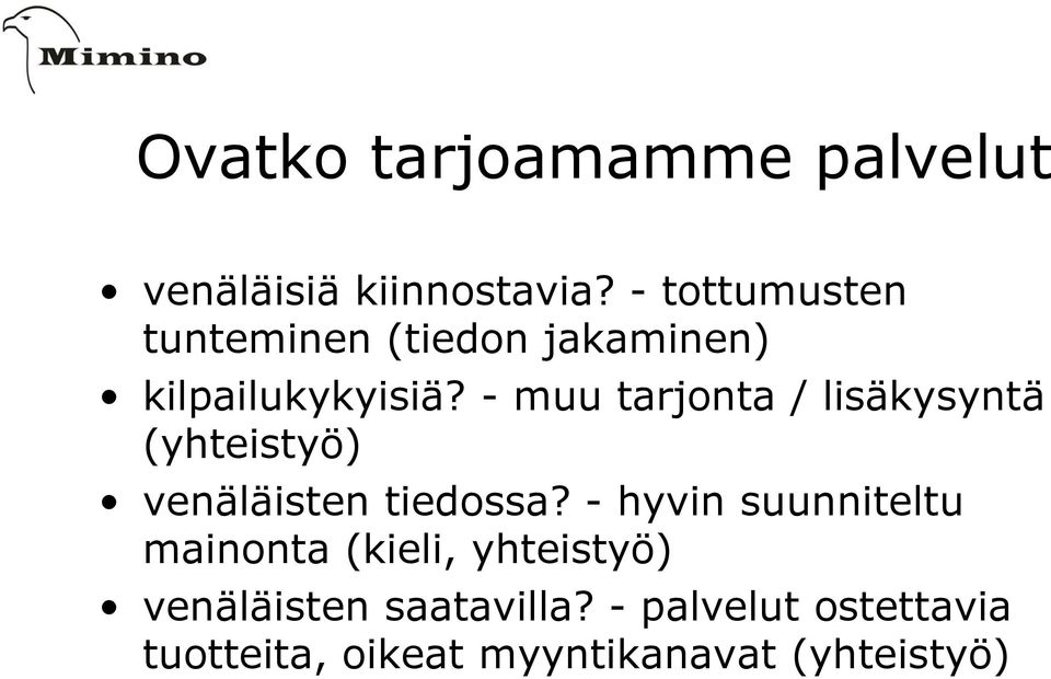 - muu tarjonta / lisäkysyntä (yhteistyö) venäläisten tiedossa?