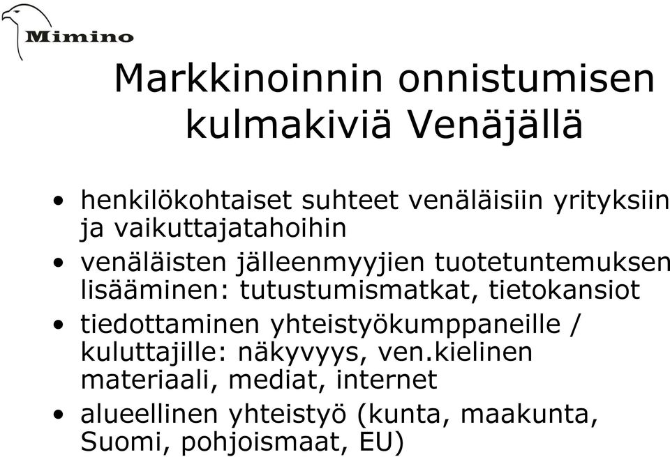 tutustumismatkat, tietokansiot tiedottaminen yhteistyökumppaneille / kuluttajille: näkyvyys,