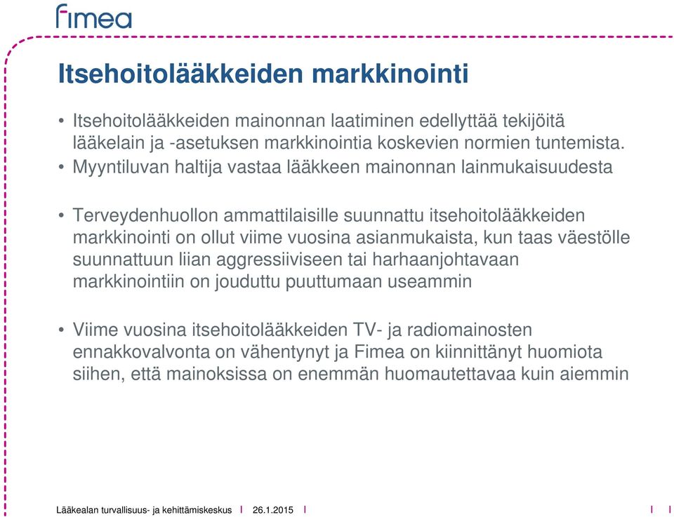 vuosina asianmukaista, kun taas väestölle suunnattuun liian aggressiiviseen tai harhaanjohtavaan markkinointiin on jouduttu puuttumaan useammin Viime vuosina