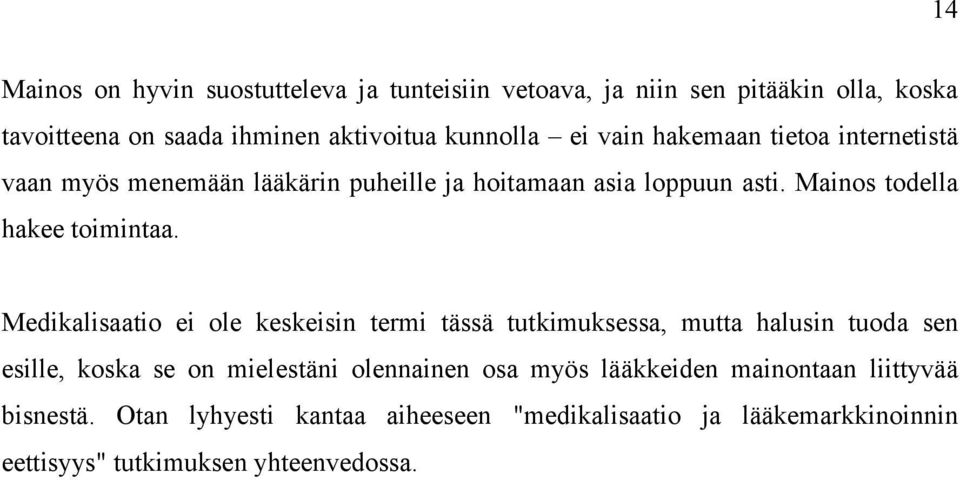 Medikalisaatio ei ole keskeisin termi tässä tutkimuksessa, mutta halusin tuoda sen esille, koska se on mielestäni olennainen osa myös