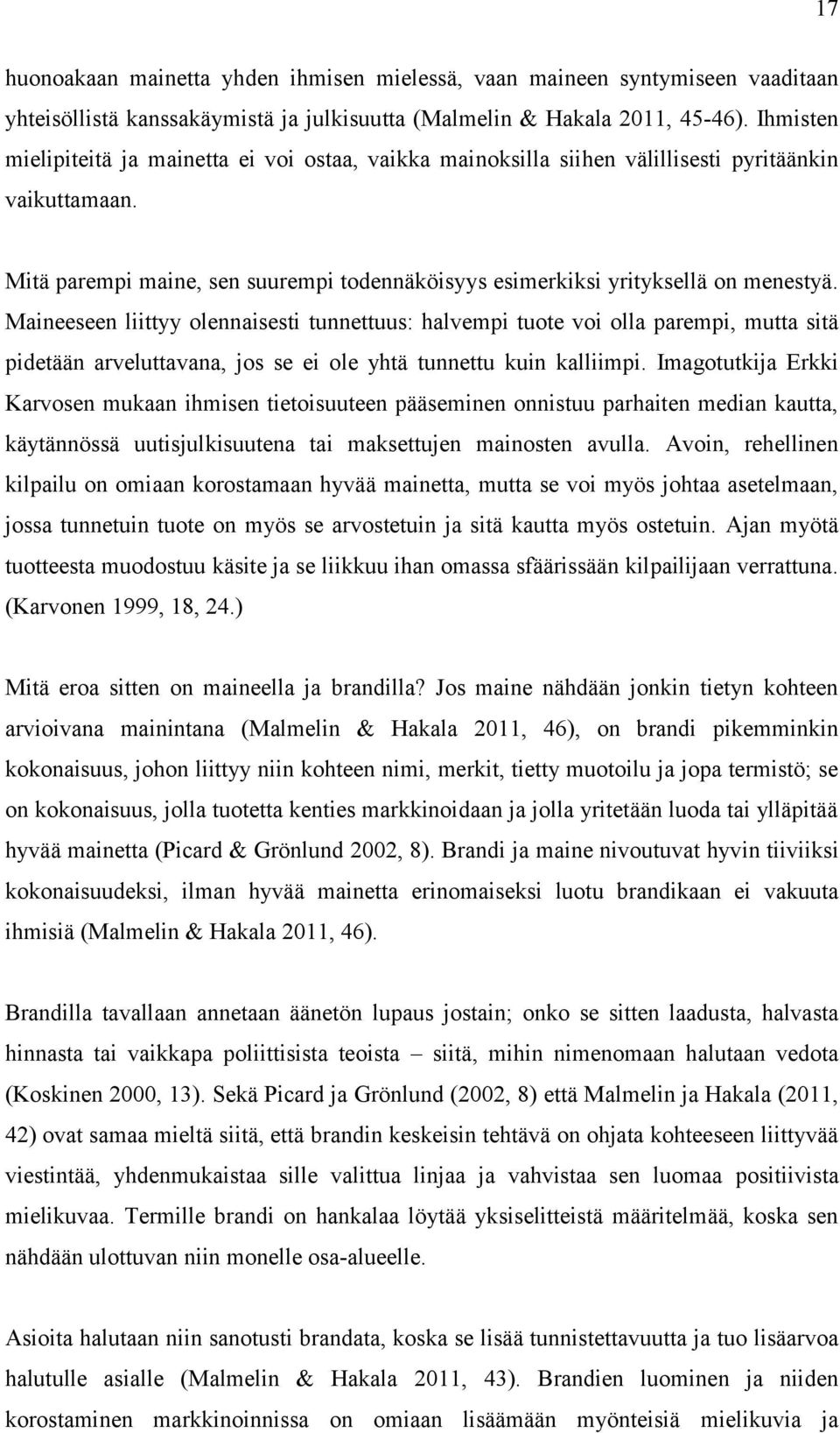 Maineeseen liittyy olennaisesti tunnettuus: halvempi tuote voi olla parempi, mutta sitä pidetään arveluttavana, jos se ei ole yhtä tunnettu kuin kalliimpi.