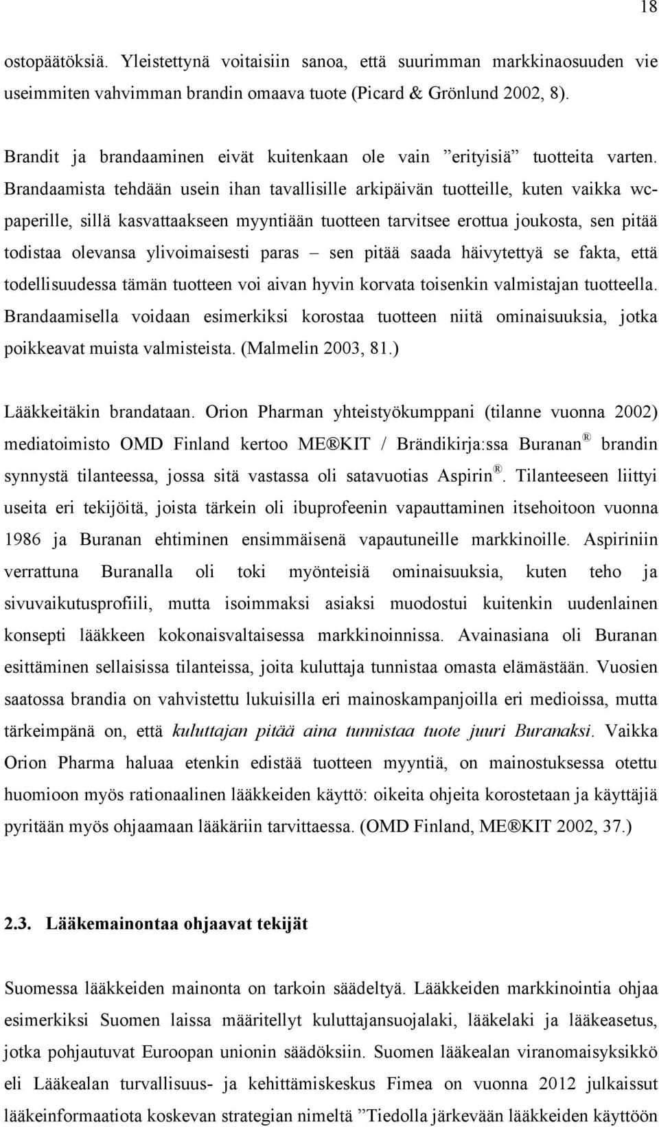 Brandaamista tehdään usein ihan tavallisille arkipäivän tuotteille, kuten vaikka wcpaperille, sillä kasvattaakseen myyntiään tuotteen tarvitsee erottua joukosta, sen pitää todistaa olevansa