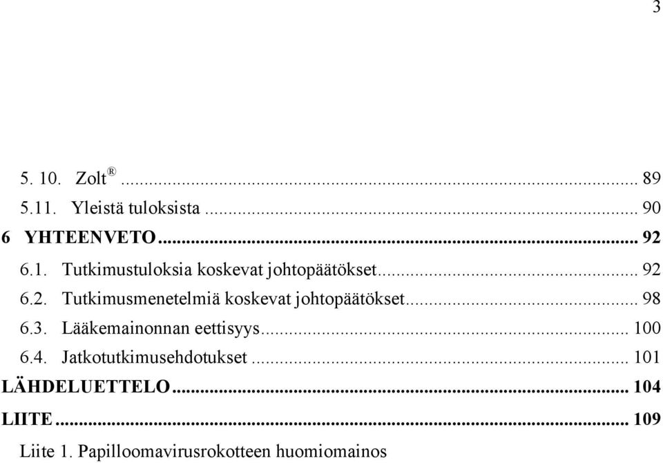 Lääkemainonnan eettisyys... 100 6.4. Jatkotutkimusehdotukset... 101 LÄHDELUETTELO.