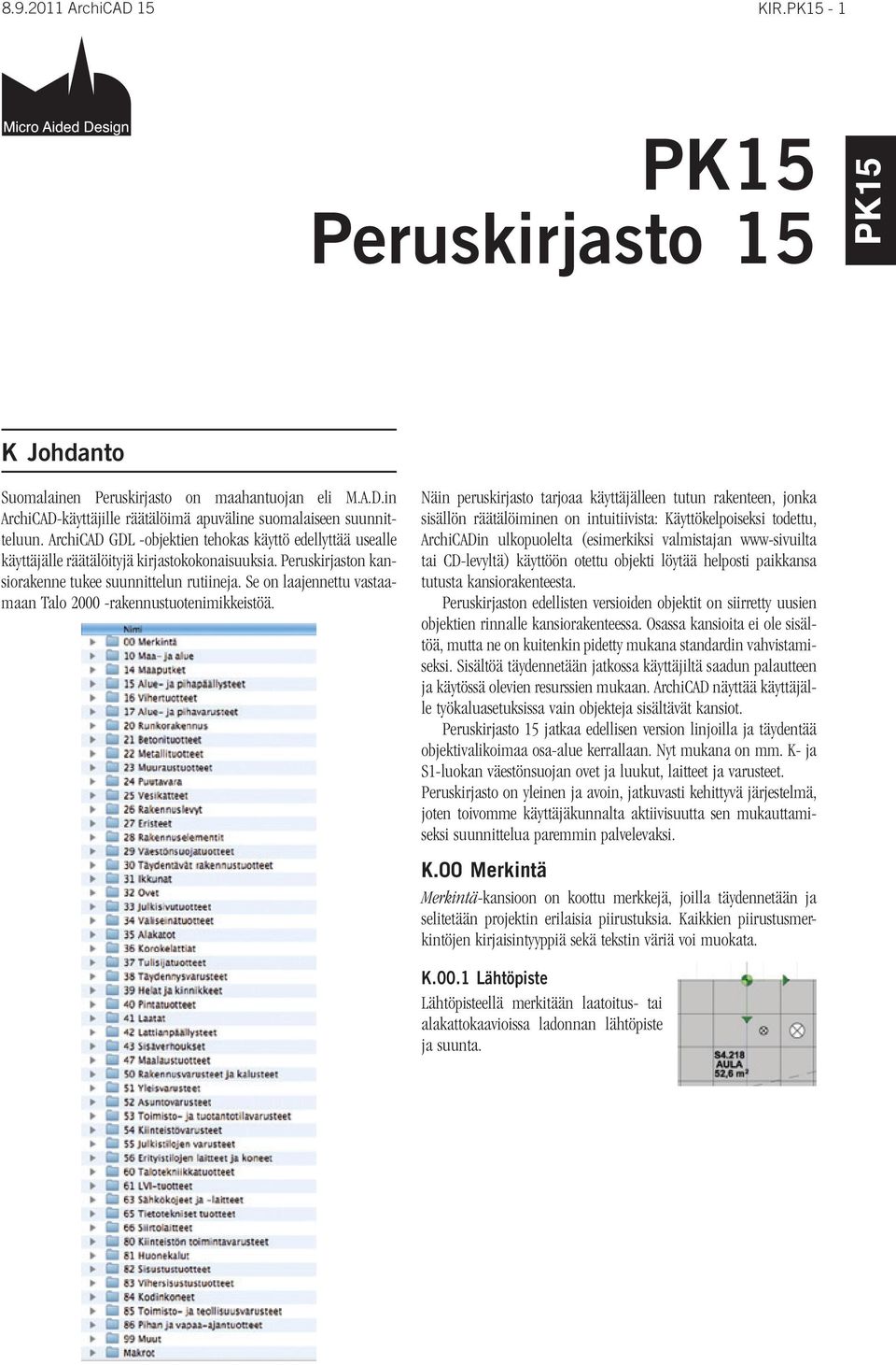 Se on laajennettu vastaamaan Talo 2000 -rakennustuotenimikkeistöä.