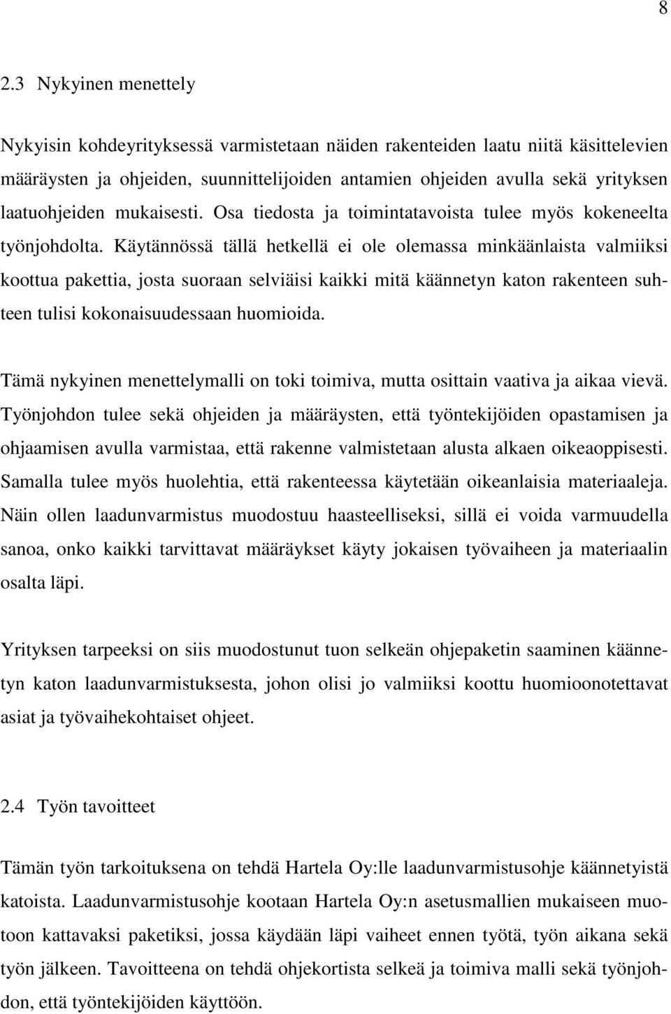 Käytännössä tällä hetkellä ei ole olemassa minkäänlaista valmiiksi koottua pakettia, josta suoraan selviäisi kaikki mitä käännetyn katon rakenteen suhteen tulisi kokonaisuudessaan huomioida.