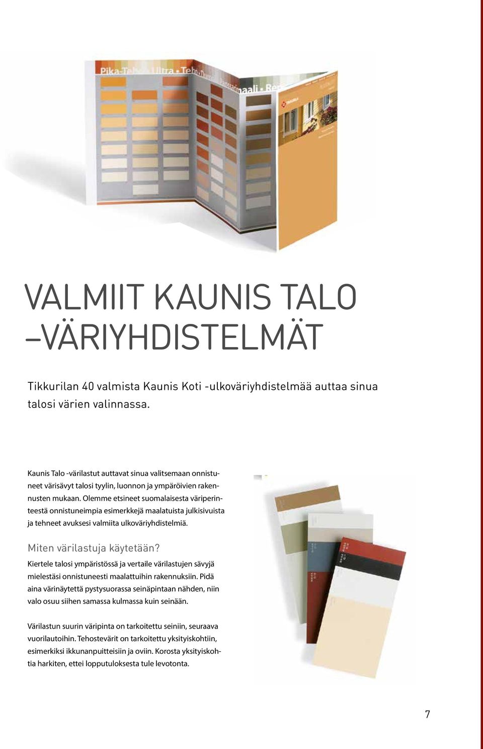 Olemme etsineet suomalaisesta väriperinteestä onnistuneimpia esimerkkejä maalatuista julkisivuista ja tehneet avuksesi valmiita ulkoväriyhdistelmiä. Miten värilastuja käytetään?