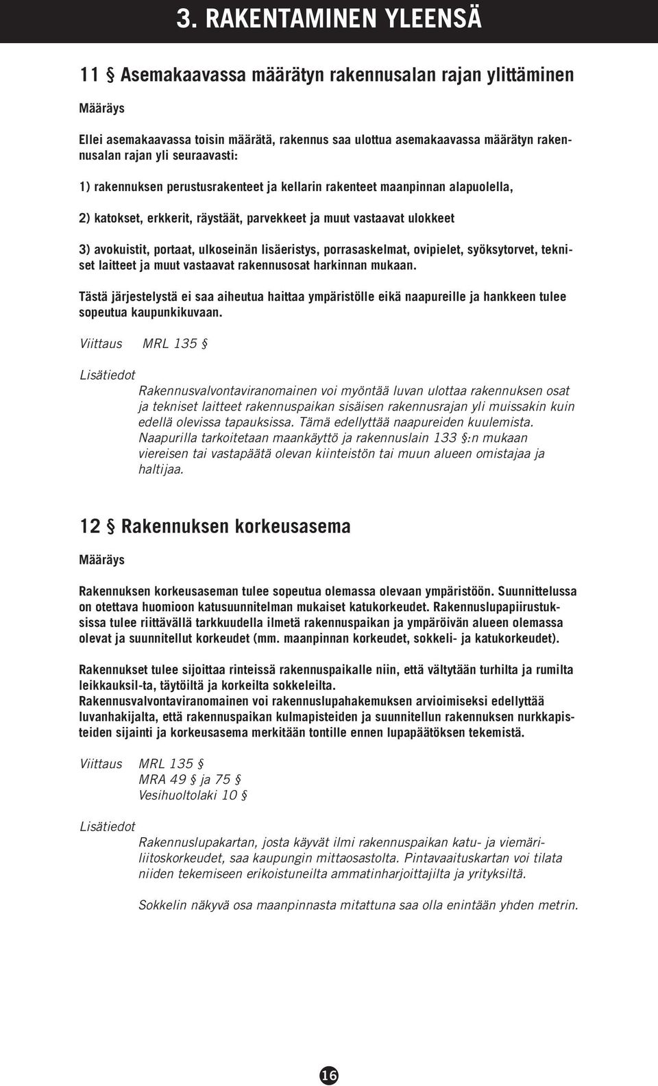 ovipielet, syöksytorvet, tekniset laitteet ja muut vastaavat rakennusosat harkinnan mukaan.