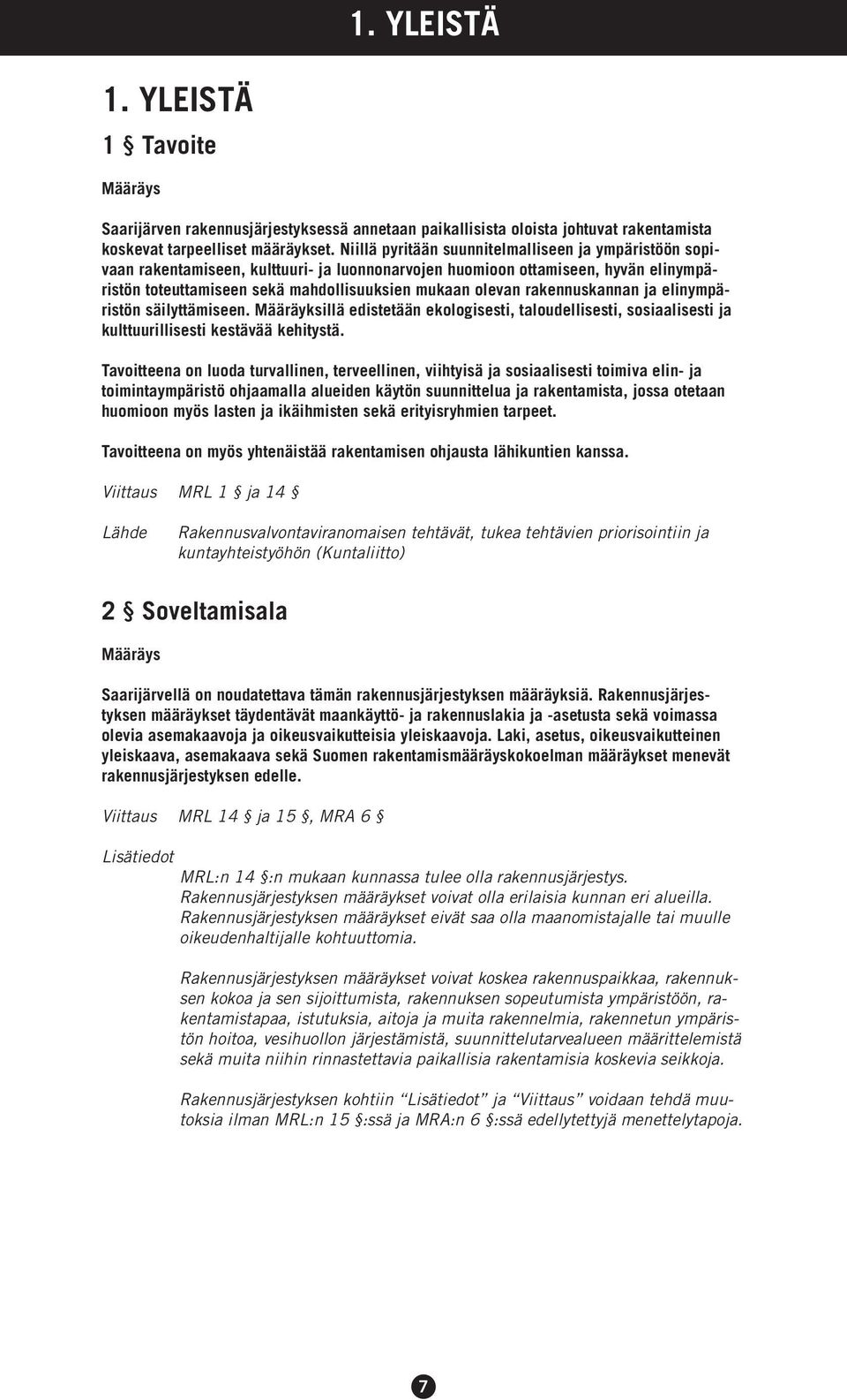 rakennuskannan ja elinympäristön säilyttämiseen. Määräyksillä edistetään ekologisesti, taloudellisesti, sosiaalisesti ja kulttuurillisesti kestävää kehitystä.