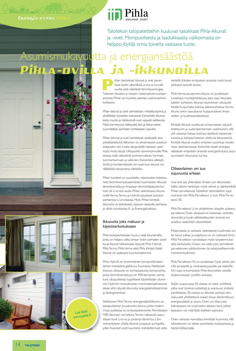 fi Pihlan laadukkaat ikkunat ja ovet parantavat kodin ulkonäköä, arvoa ja turvallisuutta sekä säästävät lämmitysenergiaa.