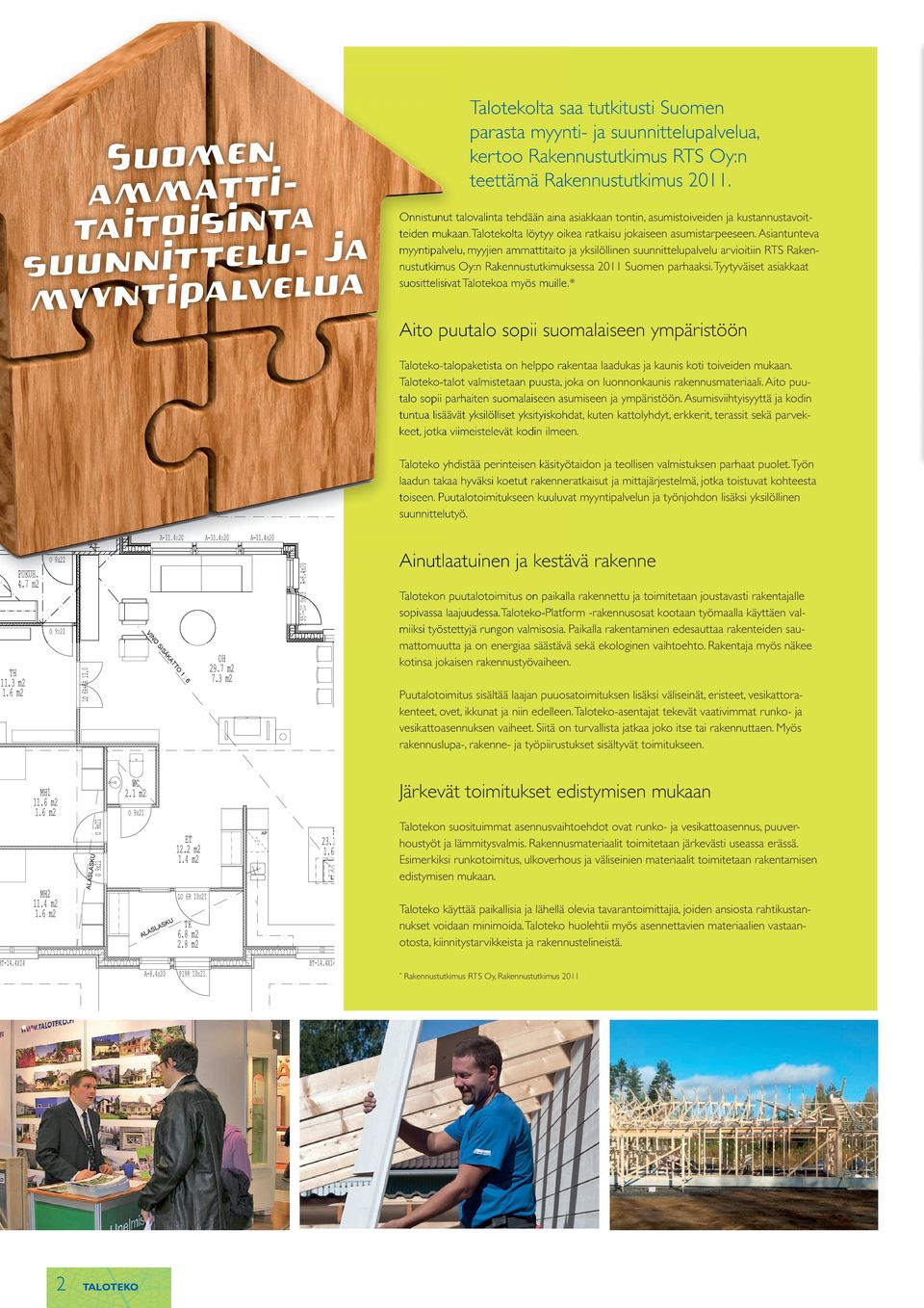 Asiantunteva myyntipalvelu, myyjien ammattitaito ja yksilöllinen suunnittelupalvelu arvioitiin RTS Rakennustutkimus Oy:n Rakennustutkimuksessa 2011 Suomen parhaaksi.
