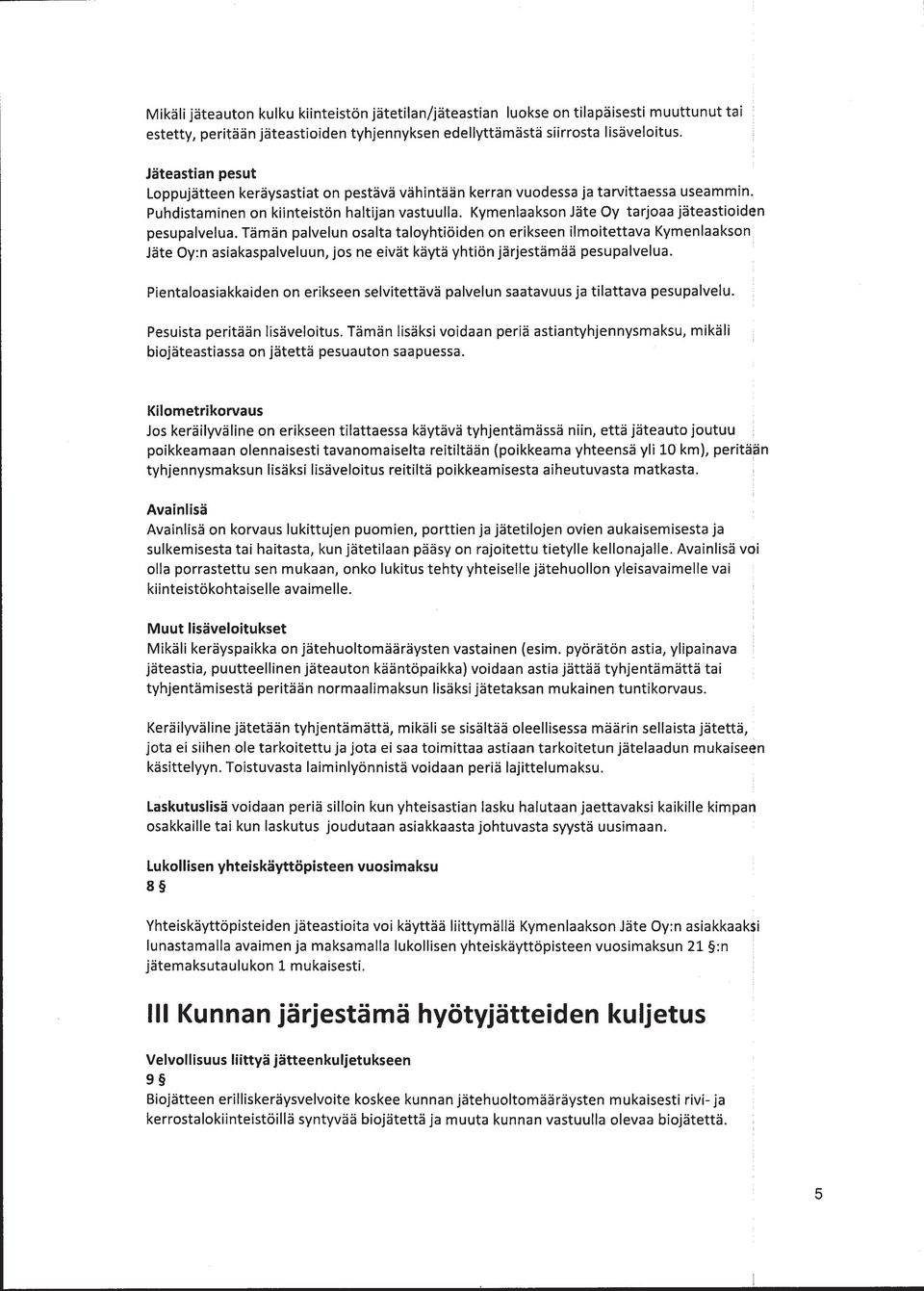 Kymenlaakson Jäte Oy tarjoaa jäteastioiden pesupalvelua.