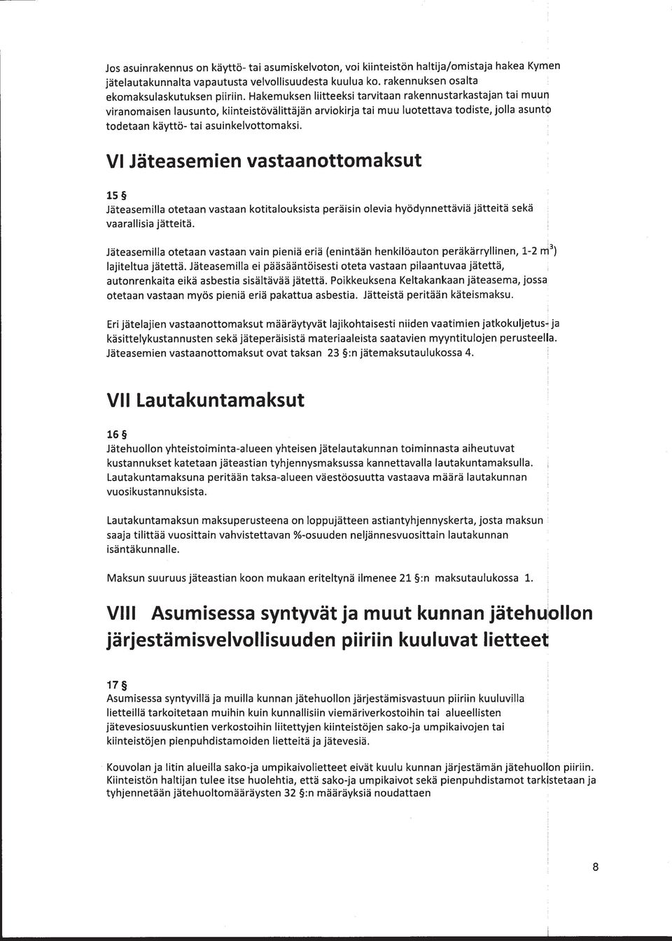 VI Jäteasemien vastaanottomaksut 15 Jäteasemilla otetaan vastaan kotitalouksista peräisin olevia hyödynnettäviä jätteitä sekä vaarallisia jätteitä.